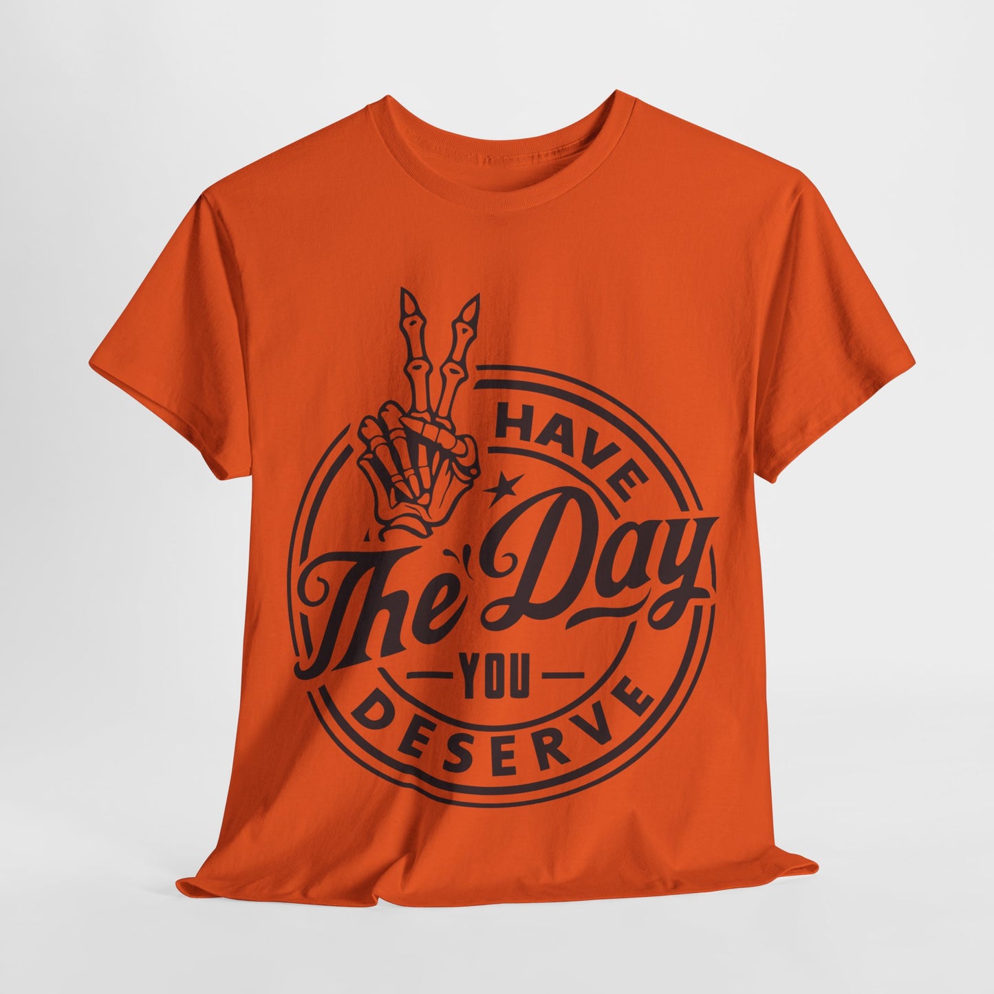 Have The Day You Deserve Unisex Heavy Cotton Tee