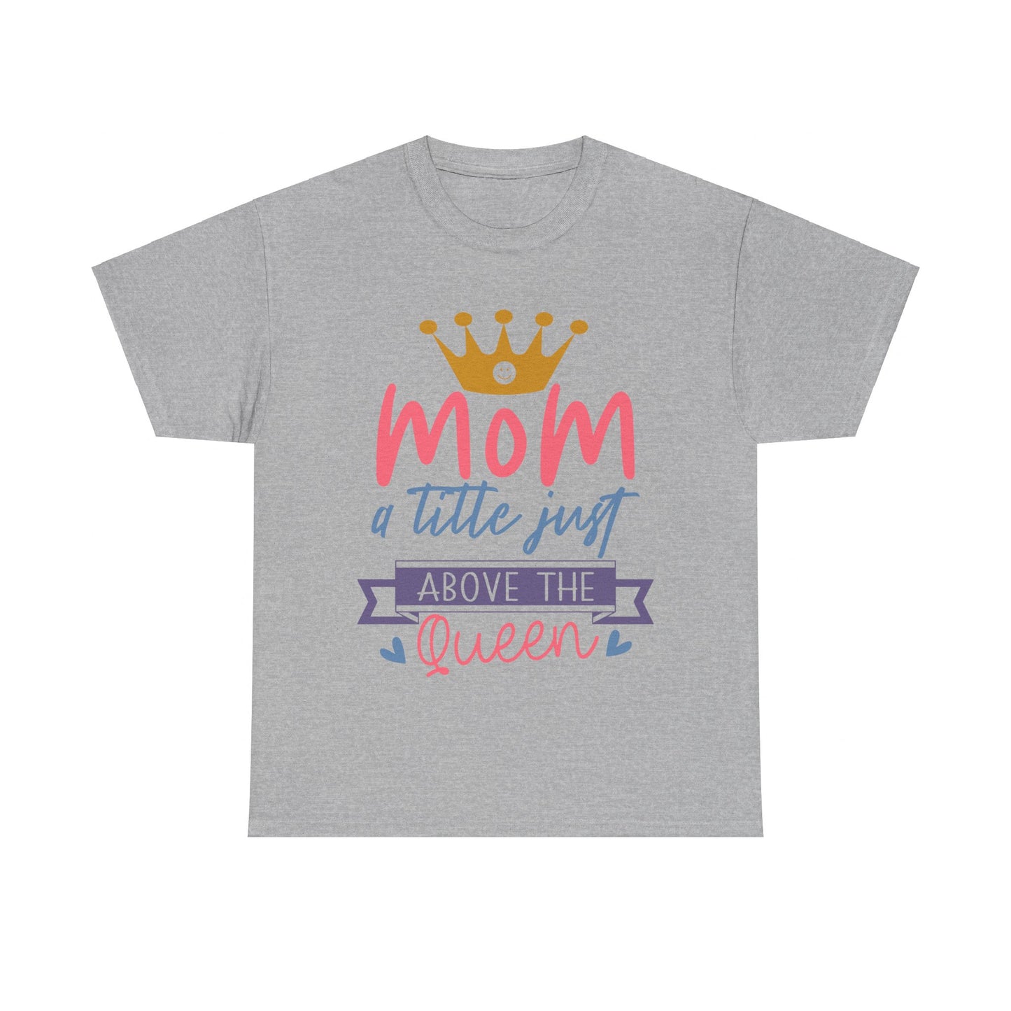 Mom Above Queen Unisex Heavy Cotton Tee