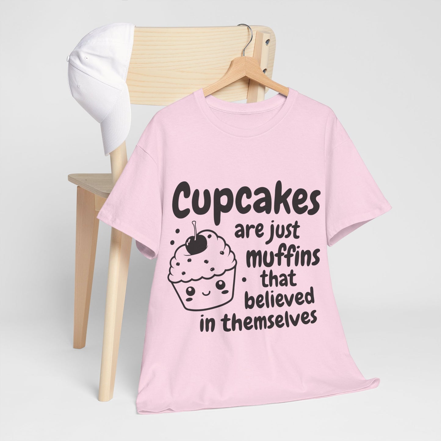 Cupcakes Are Just Muffins That Believe In Themselves Unisex Heavy Cotton Tee