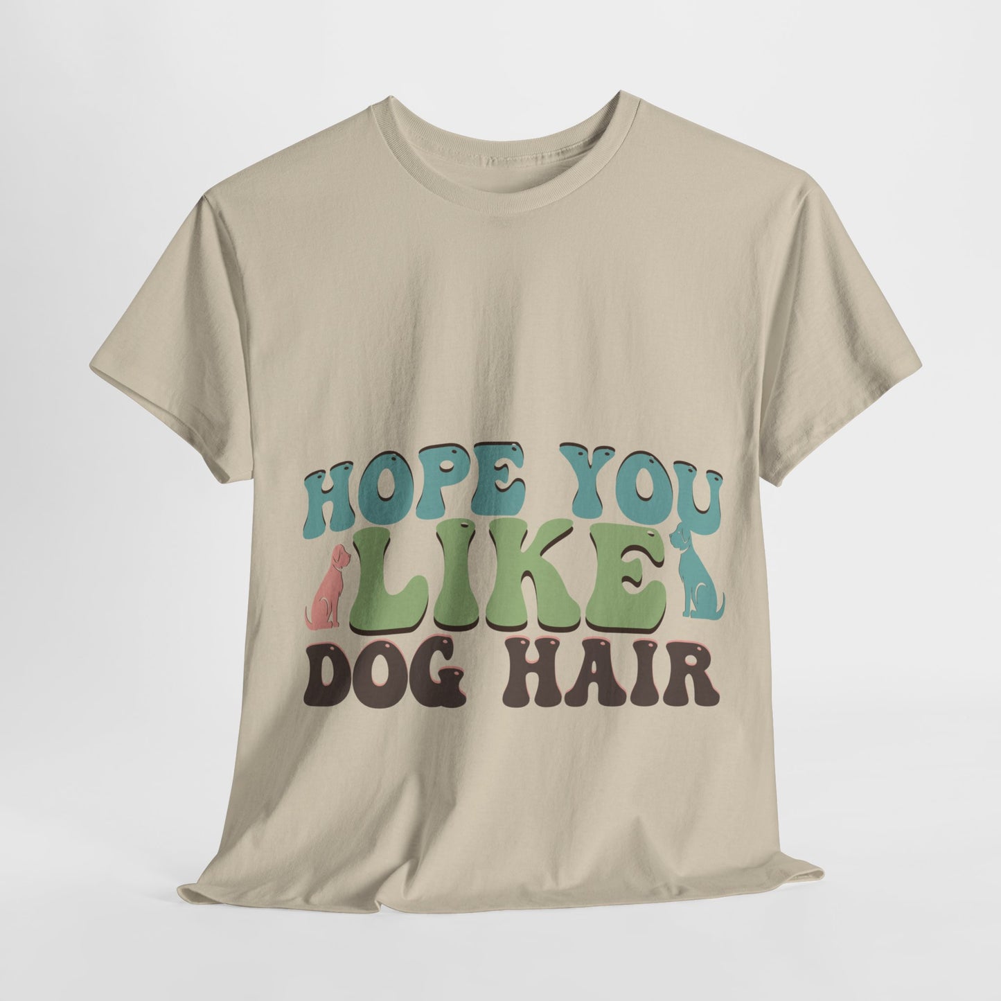 Hope You Like Dog Hair Unisex Heavy Cotton Tee