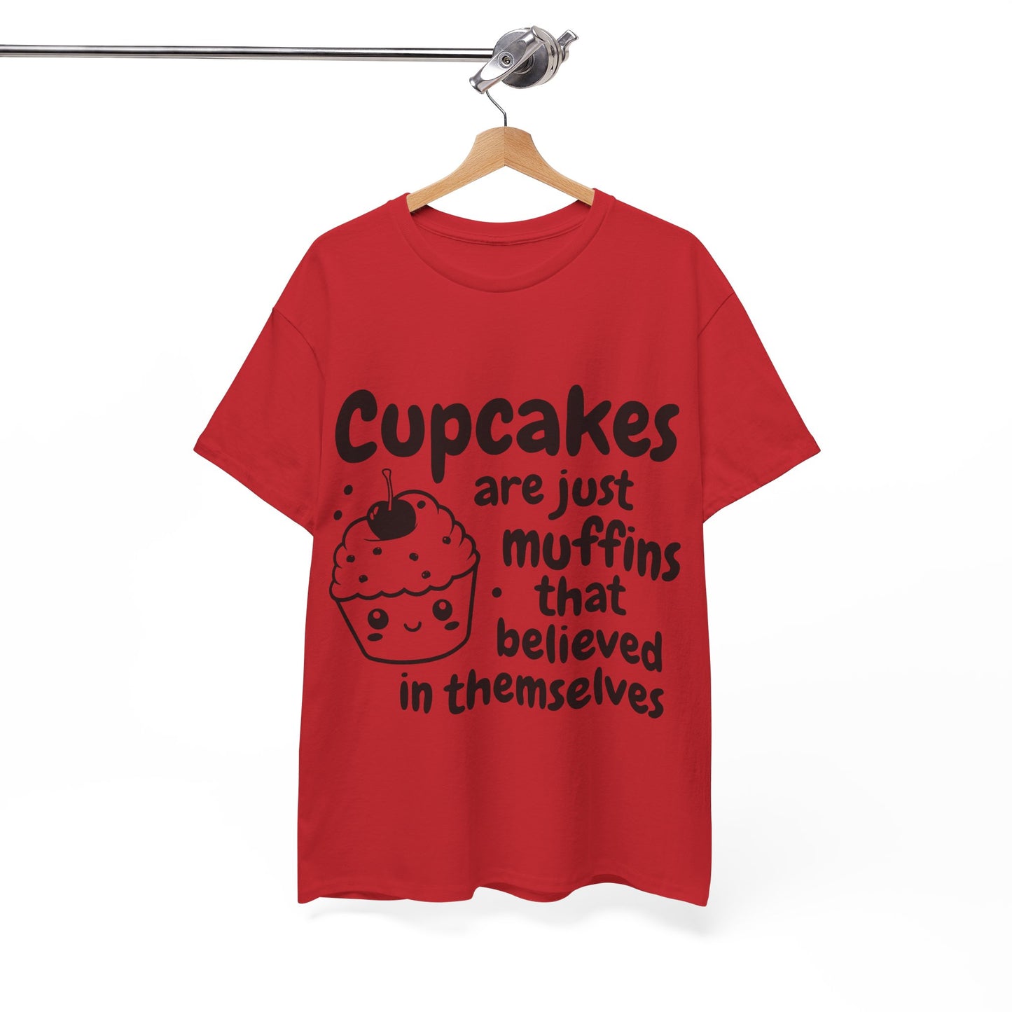 Cupcakes Are Just Muffins That Believe In Themselves Unisex Heavy Cotton Tee