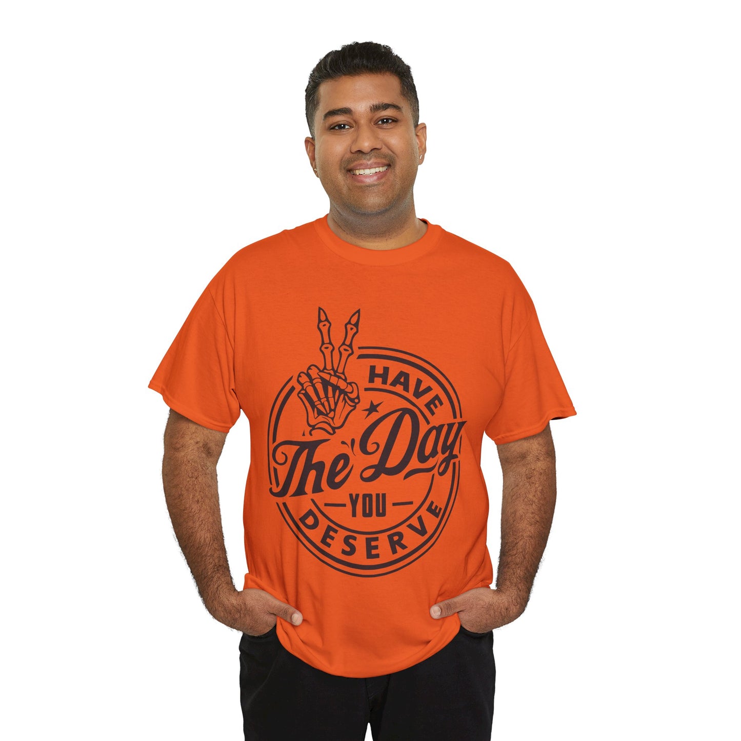 Have The Day You Deserve Unisex Heavy Cotton Tee