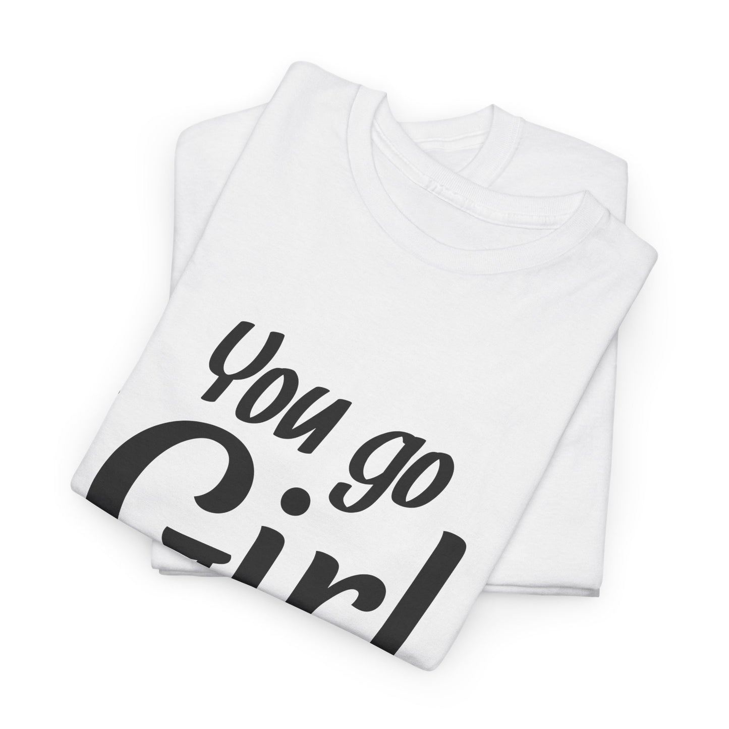 You Go Girl Unisex Heavy Cotton Tee