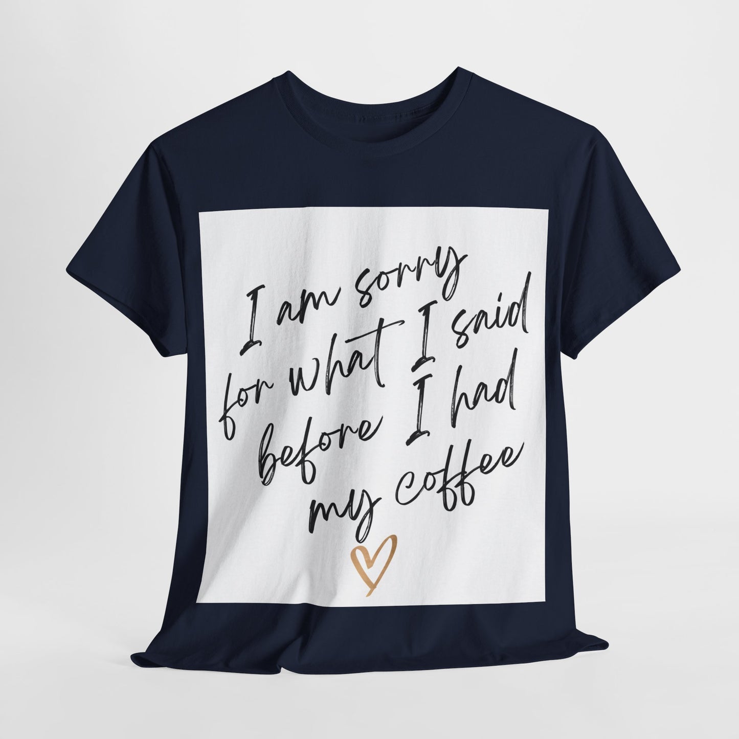 I'm Sorry For What I Said Before I Had My Coffee Unisex Heavy Cotton Tee