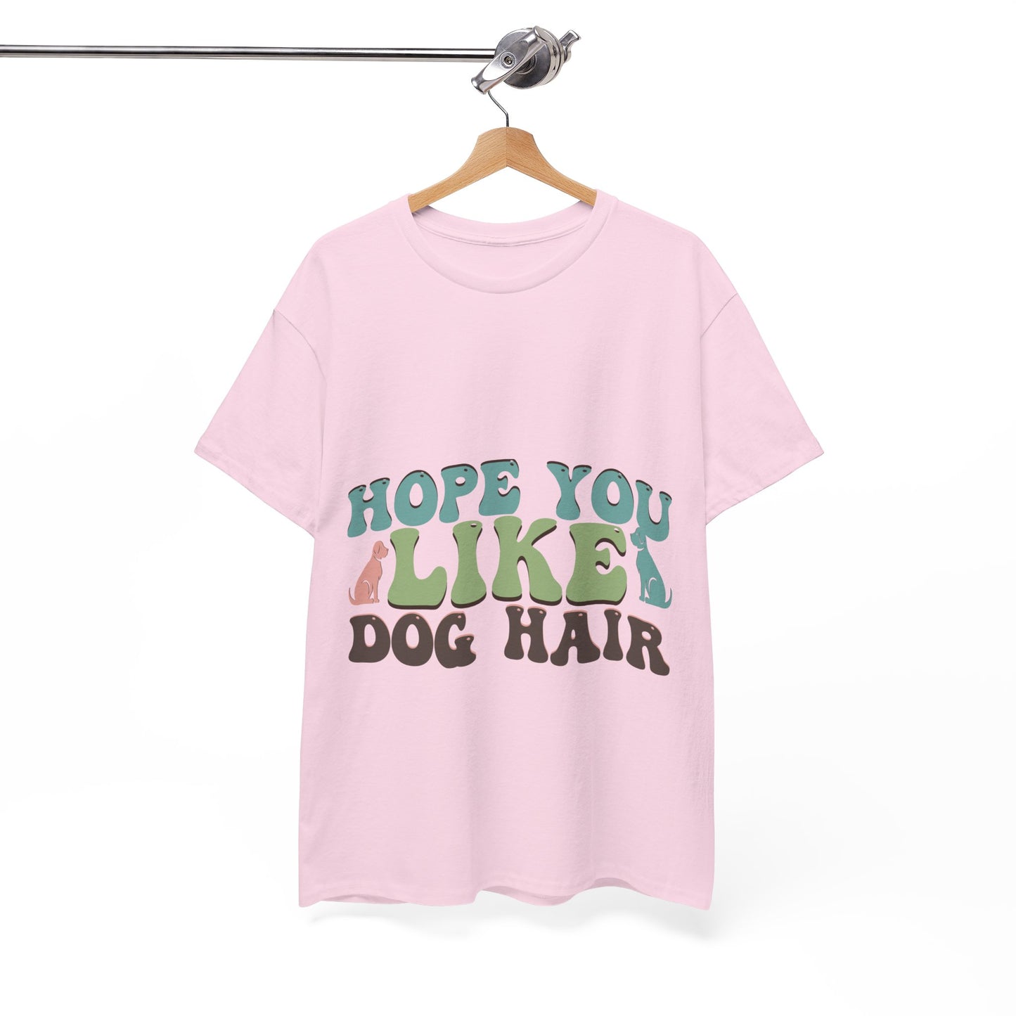 Hope You Like Dog Hair Unisex Heavy Cotton Tee