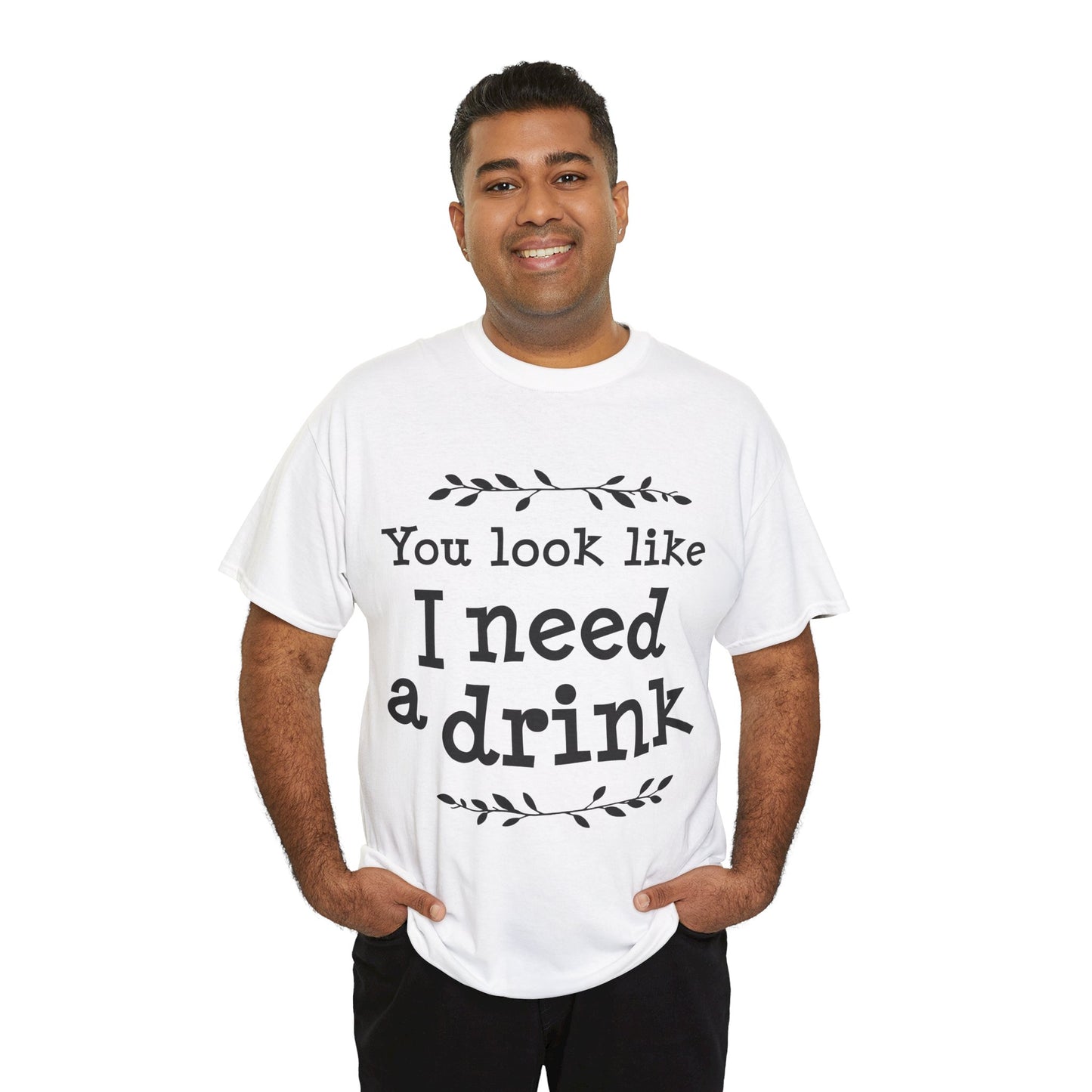 You Look Like I Need A Drink Unisex Heavy Cotton Tee