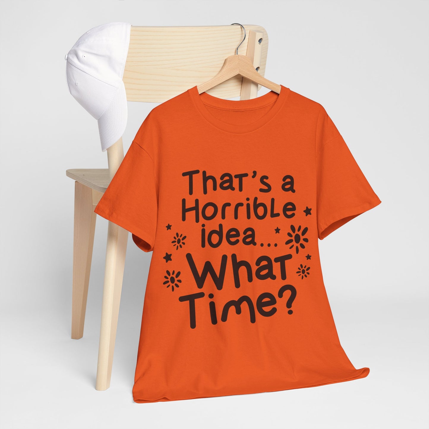 That's A Horrible Idea What Time? Unisex Heavy Cotton Tee