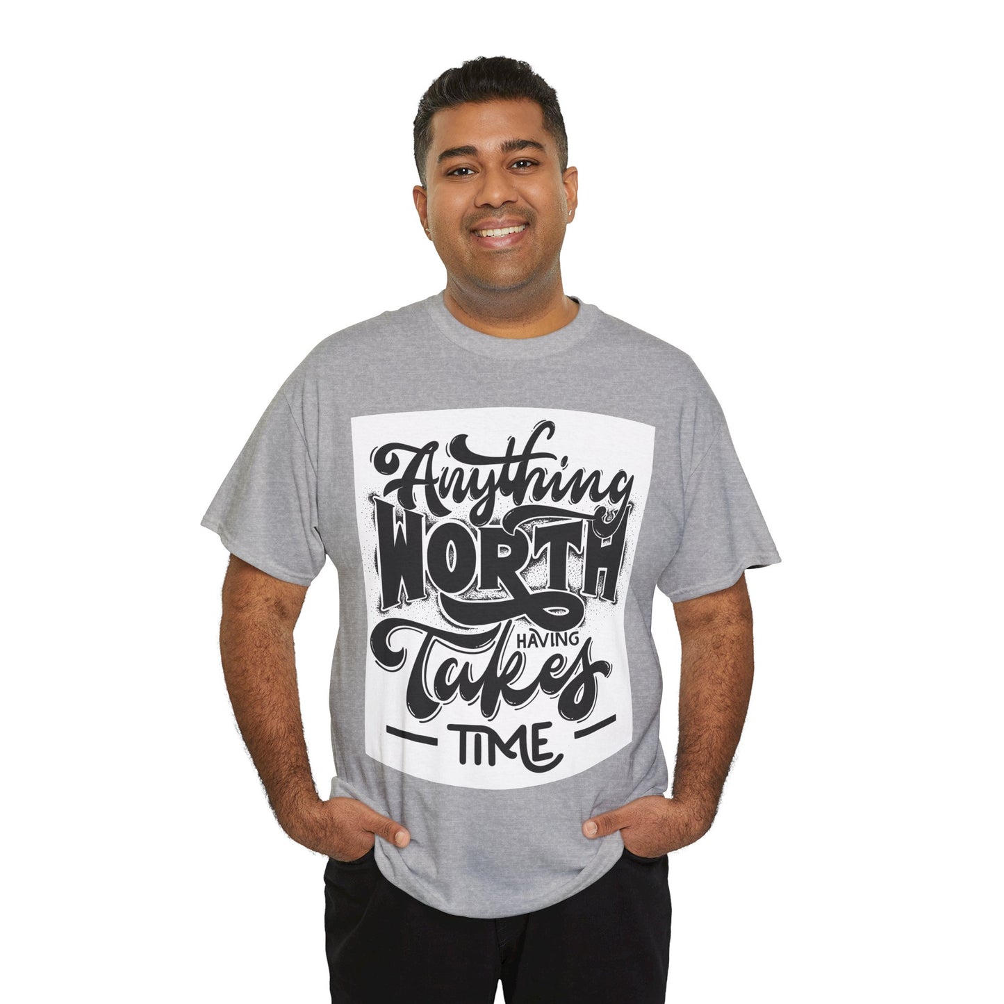 Anything Worth Having Takes Time Unisex Heavy Cotton Tee