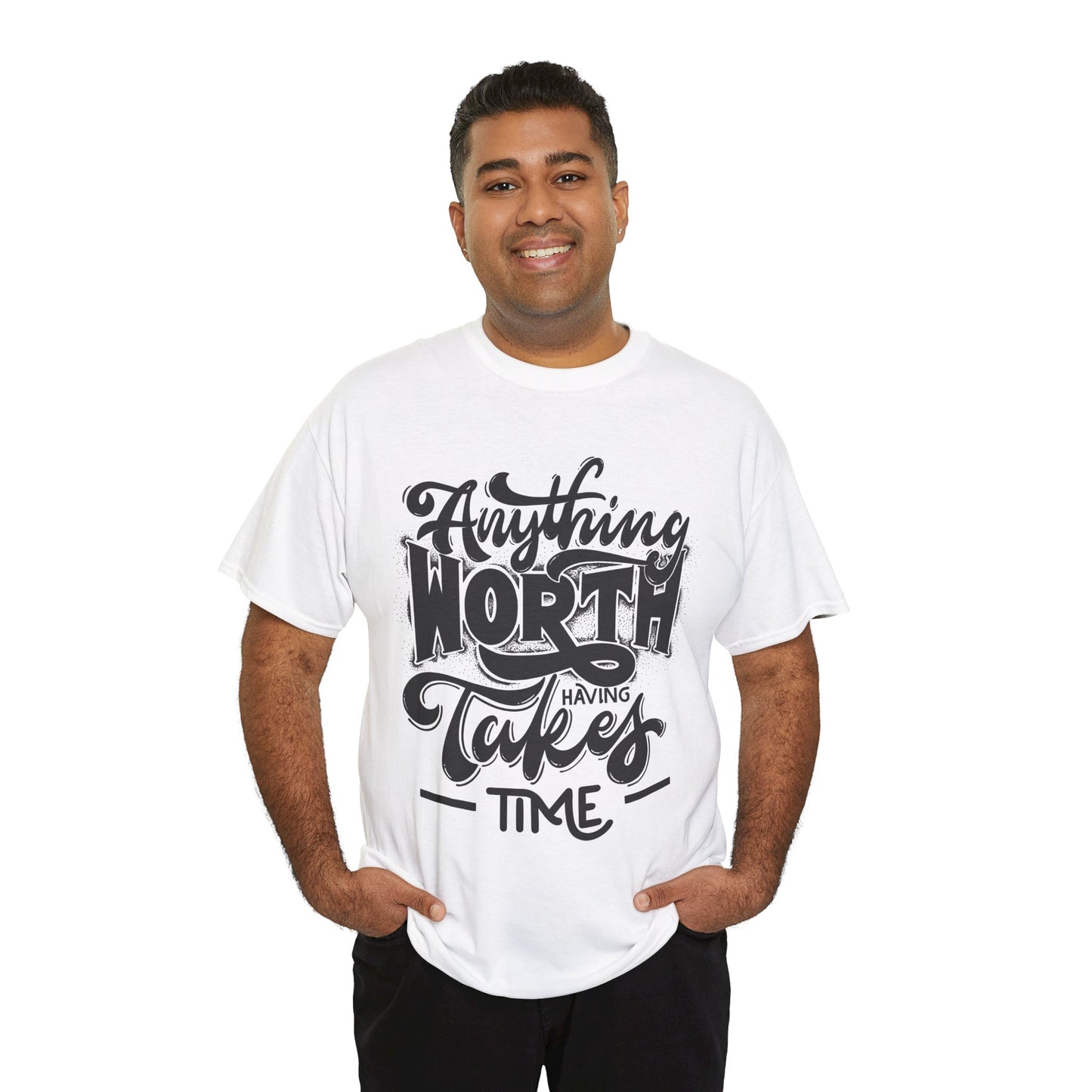 Anything Worth Having Takes Time Unisex Heavy Cotton Tee