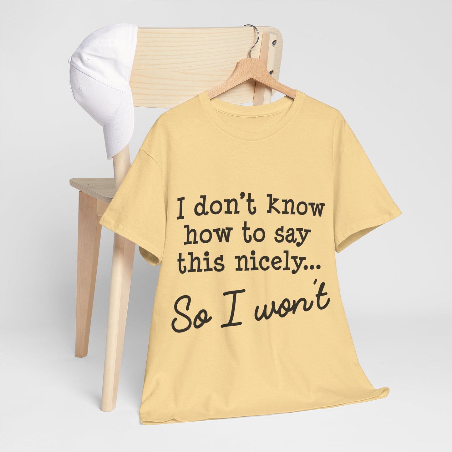 I Don't Know How To Say This Nicely Unisex Heavy Cotton Tee