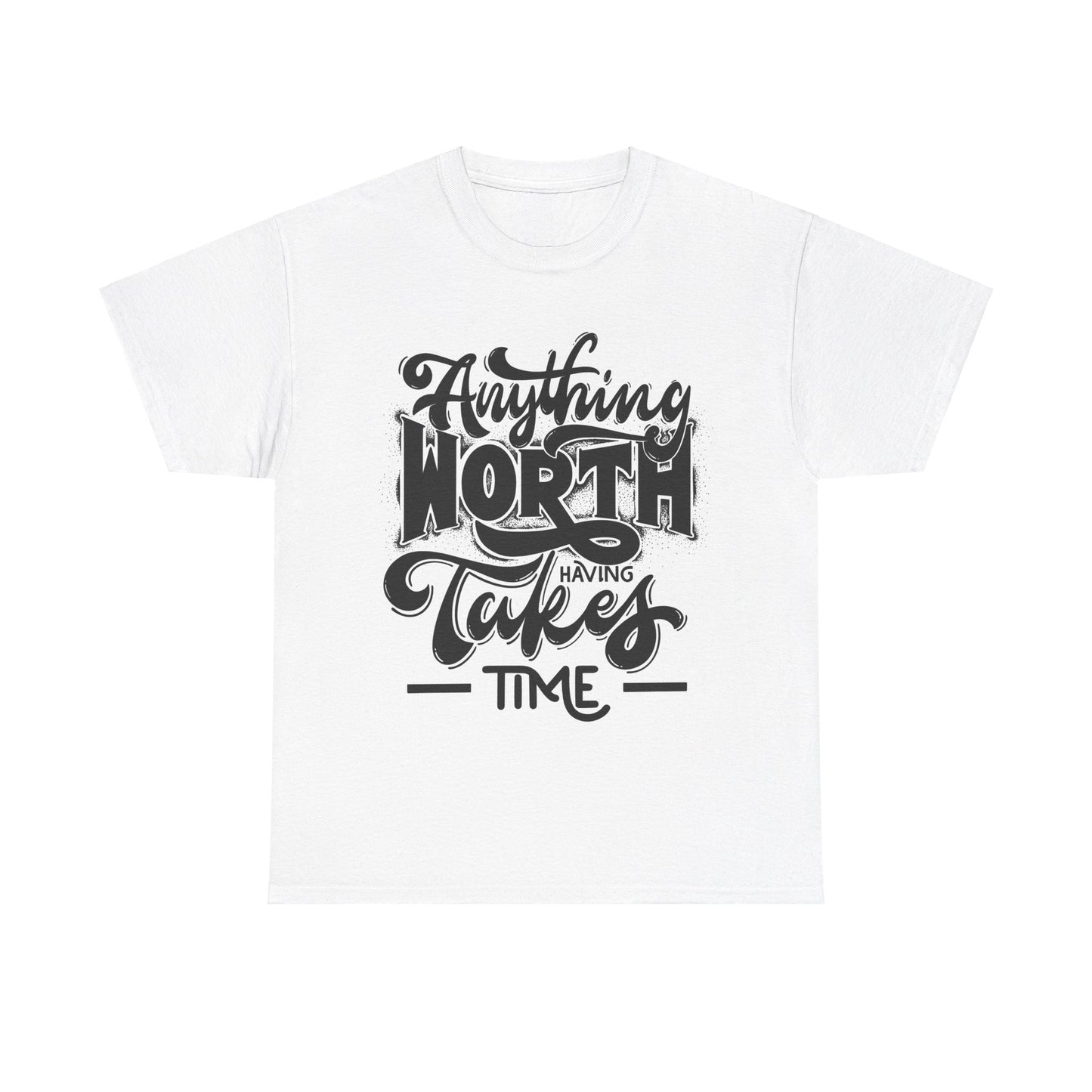 Anything Worth Having Takes Time Unisex Heavy Cotton Tee