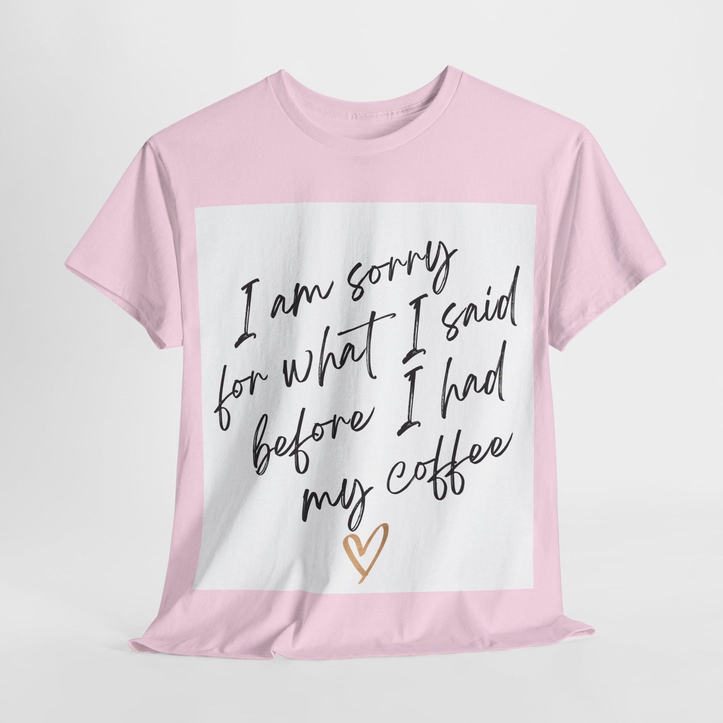 I'm Sorry For What I Said Before I Had My Coffee Unisex Heavy Cotton Tee