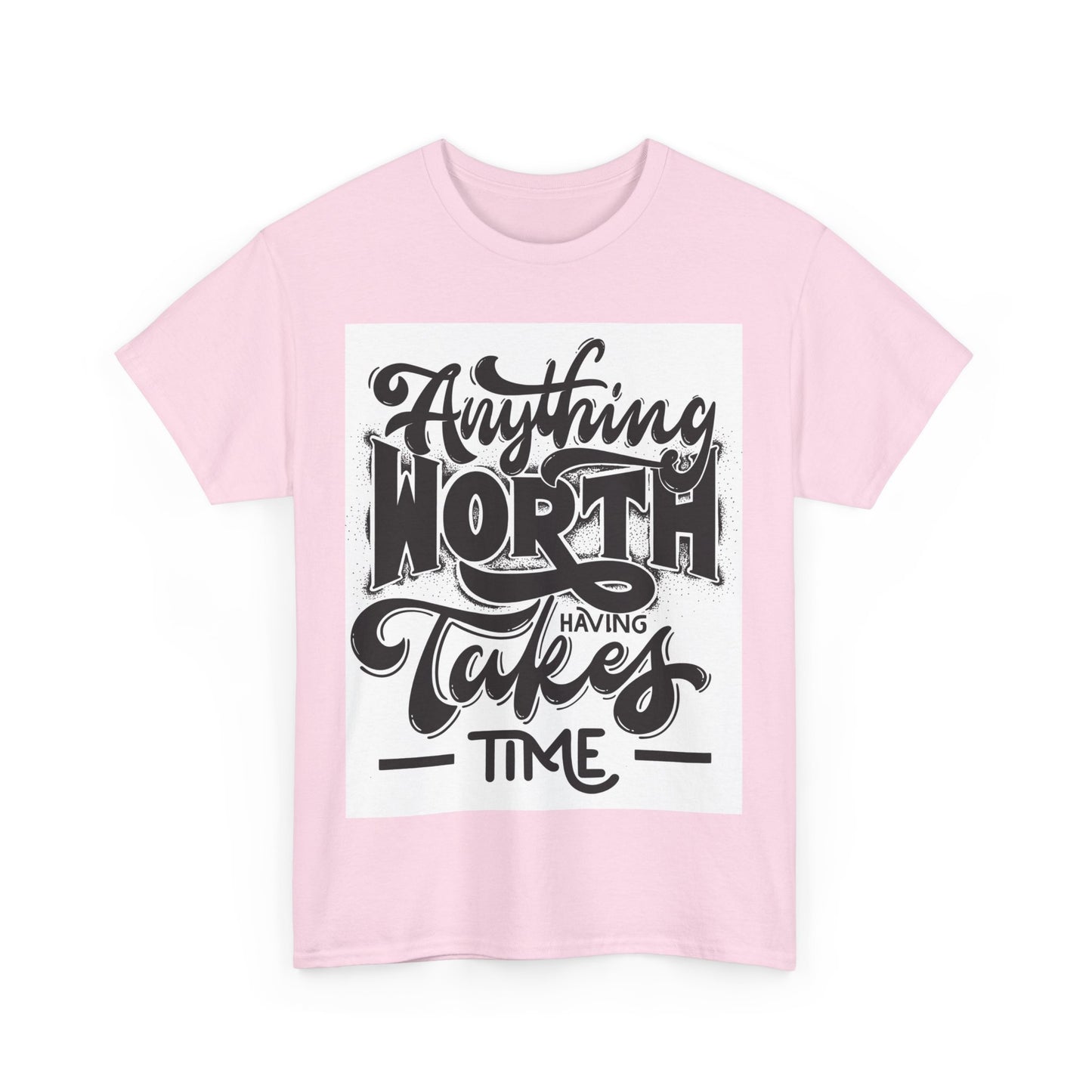 Anything Worth Having Takes Time Unisex Heavy Cotton Tee