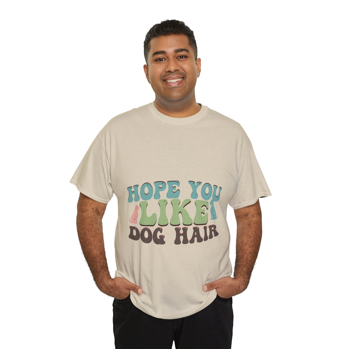 Hope You Like Dog Hair Unisex Heavy Cotton Tee