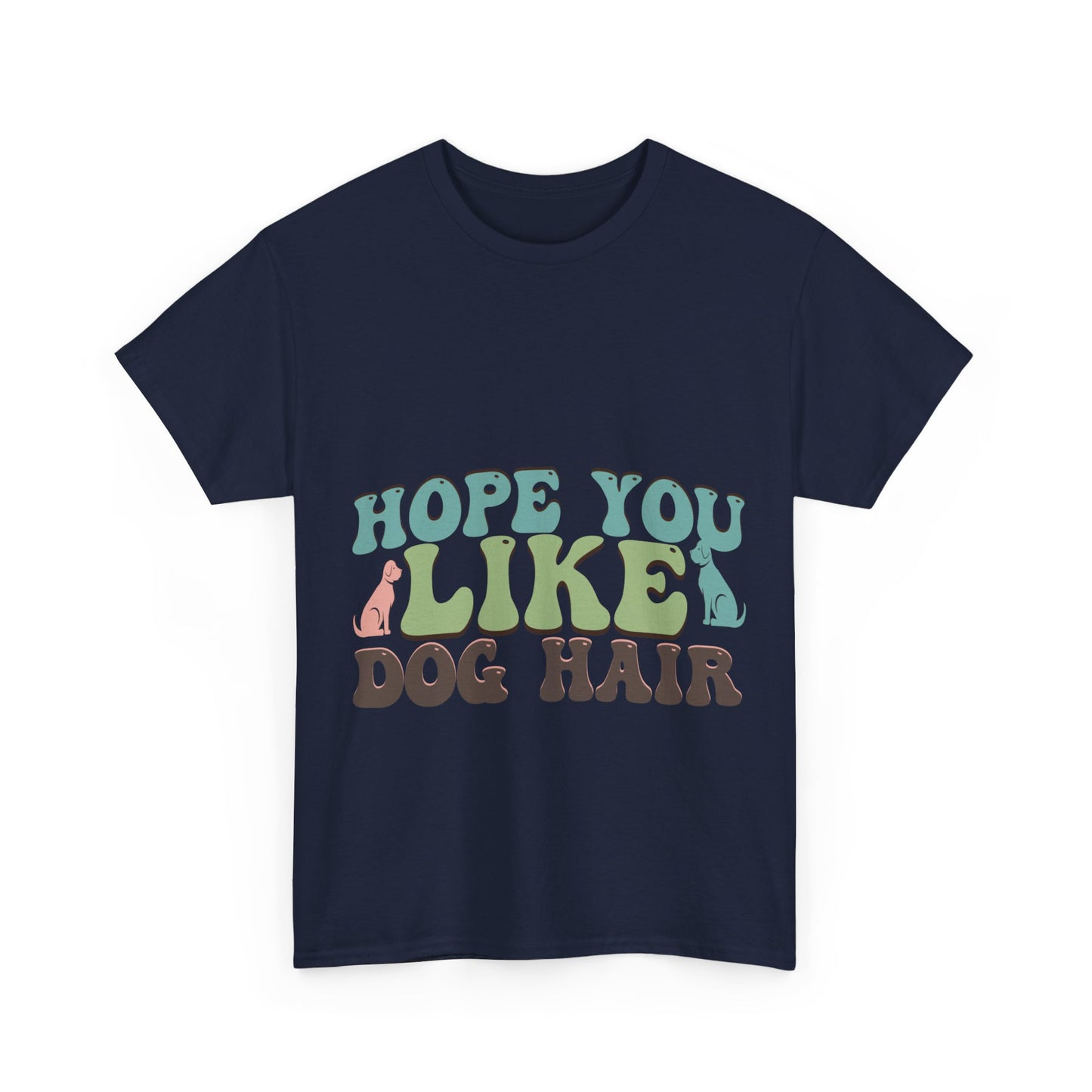 Hope You Like Dog Hair Unisex Heavy Cotton Tee