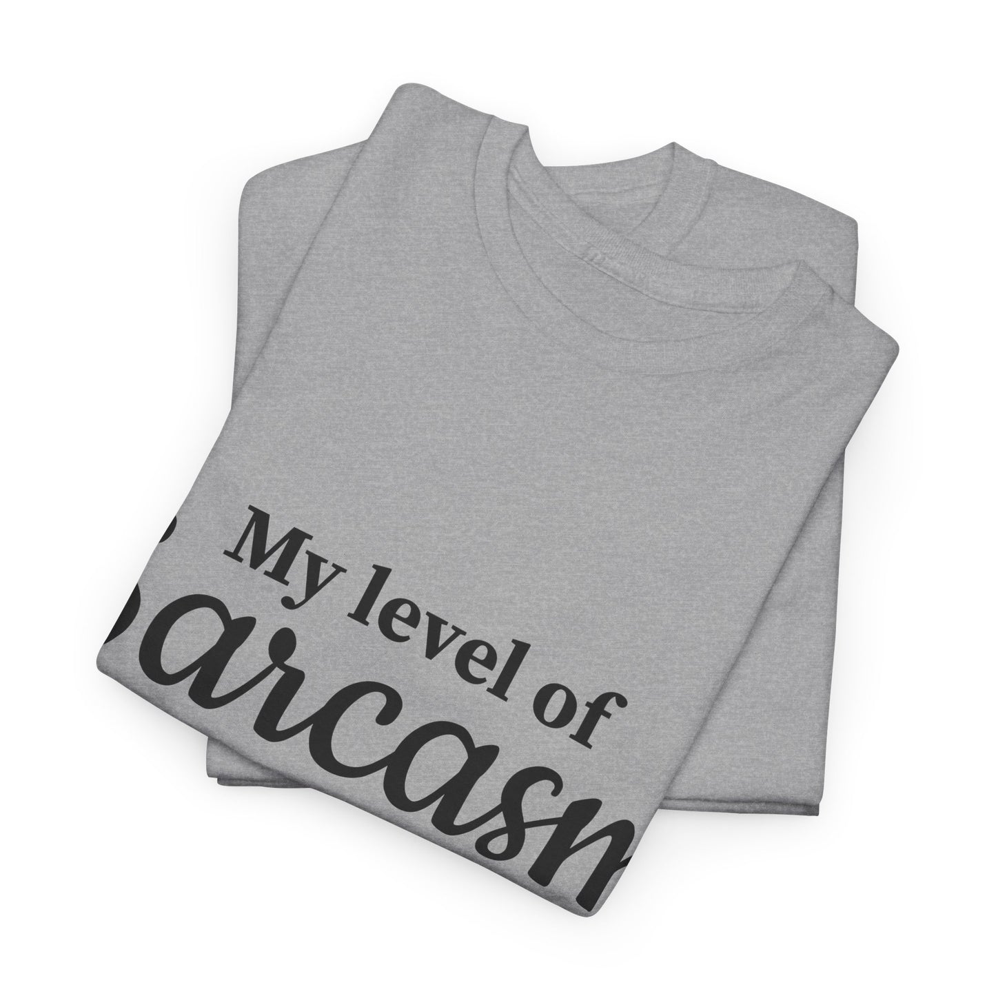 My Level Of Sarcasm Unisex Heavy Cotton Tee