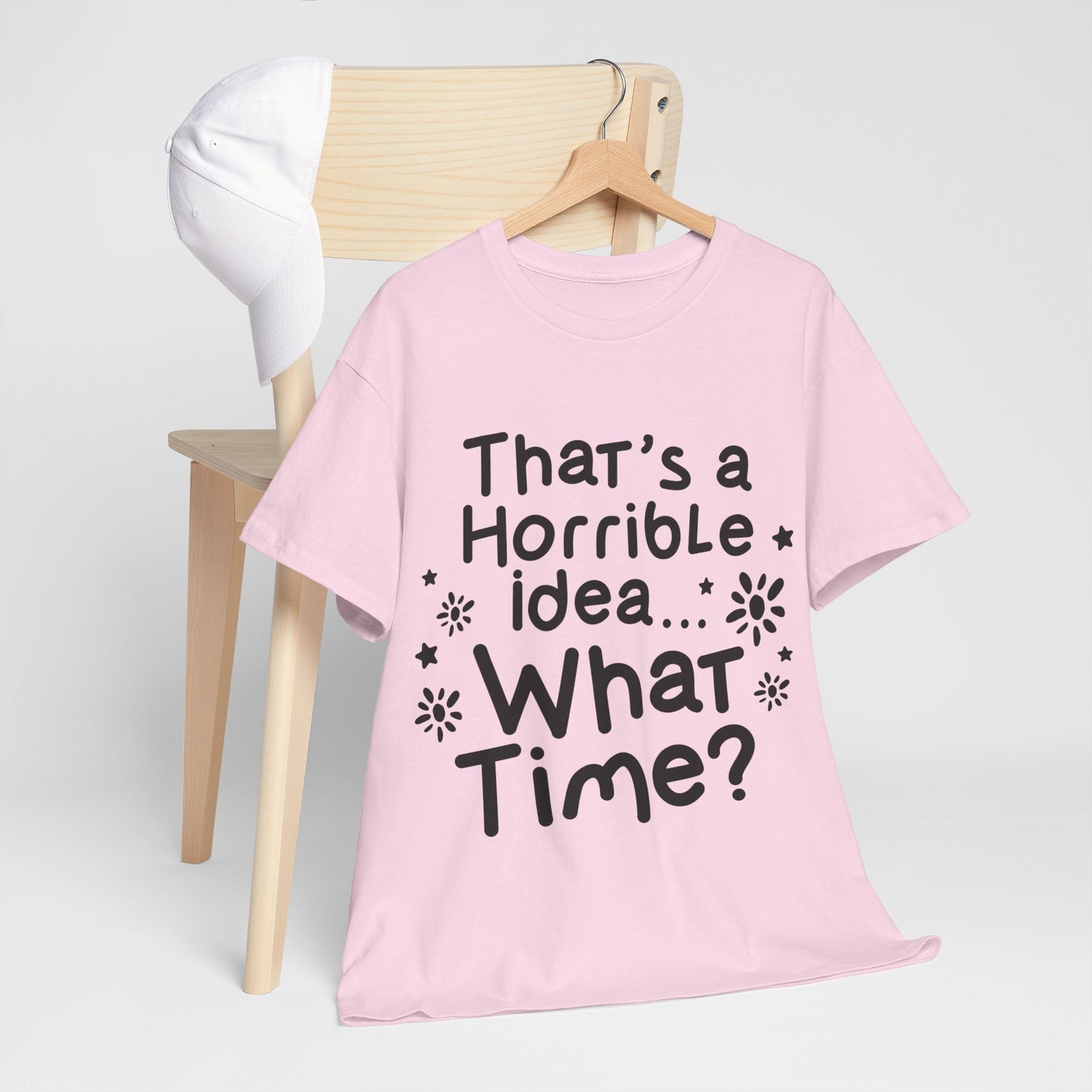 That's A Horrible Idea What Time? Unisex Heavy Cotton Tee