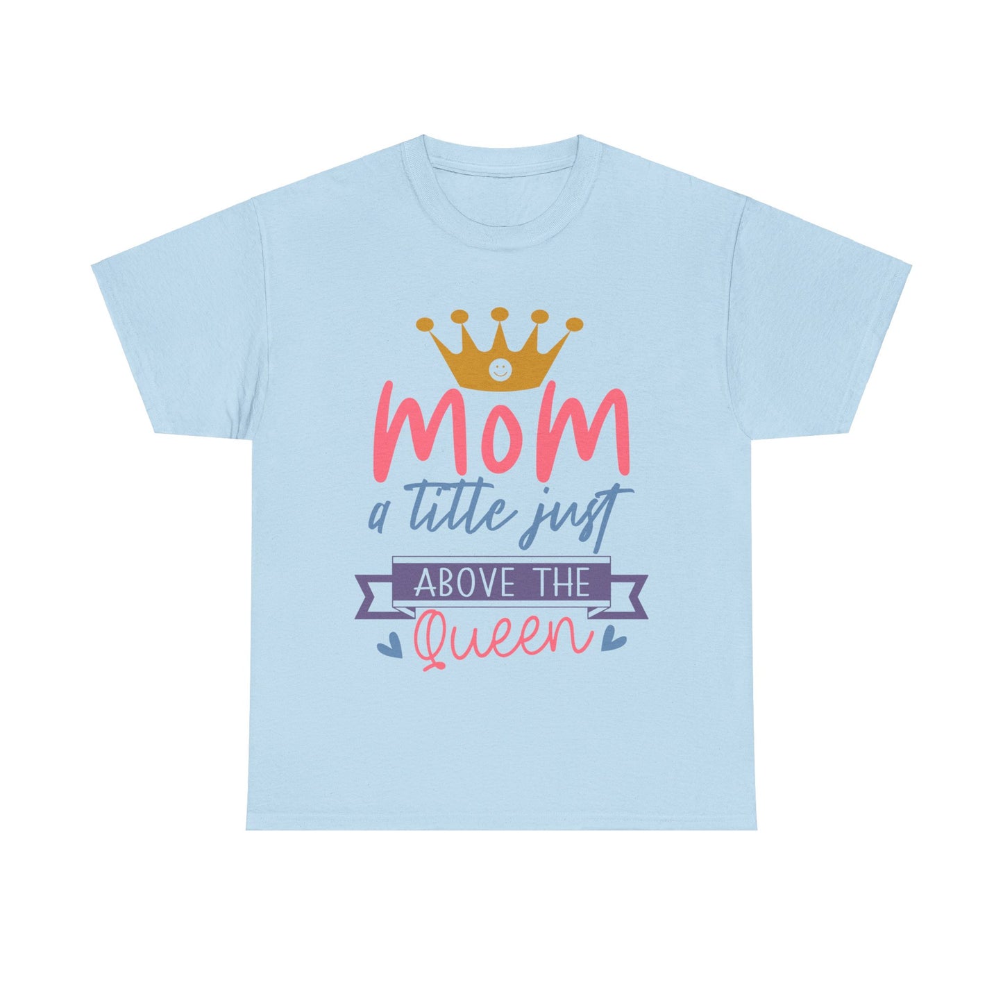 Mom Above Queen Unisex Heavy Cotton Tee