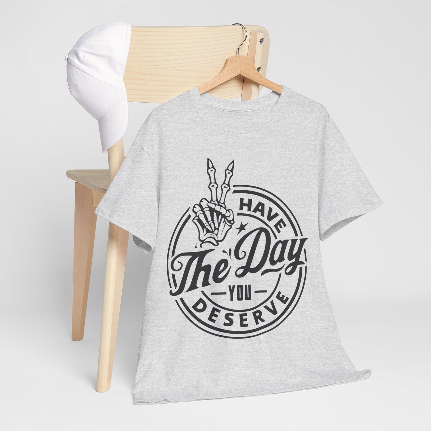 Have The Day You Deserve Unisex Heavy Cotton Tee