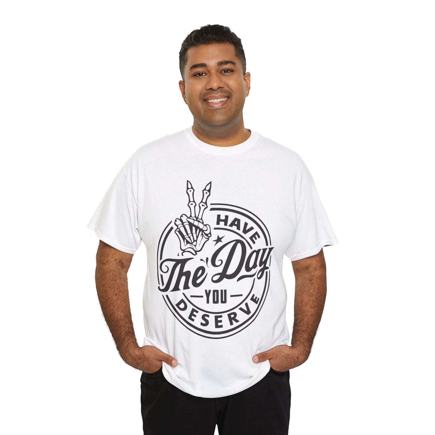 Have The Day You Deserve Unisex Heavy Cotton Tee