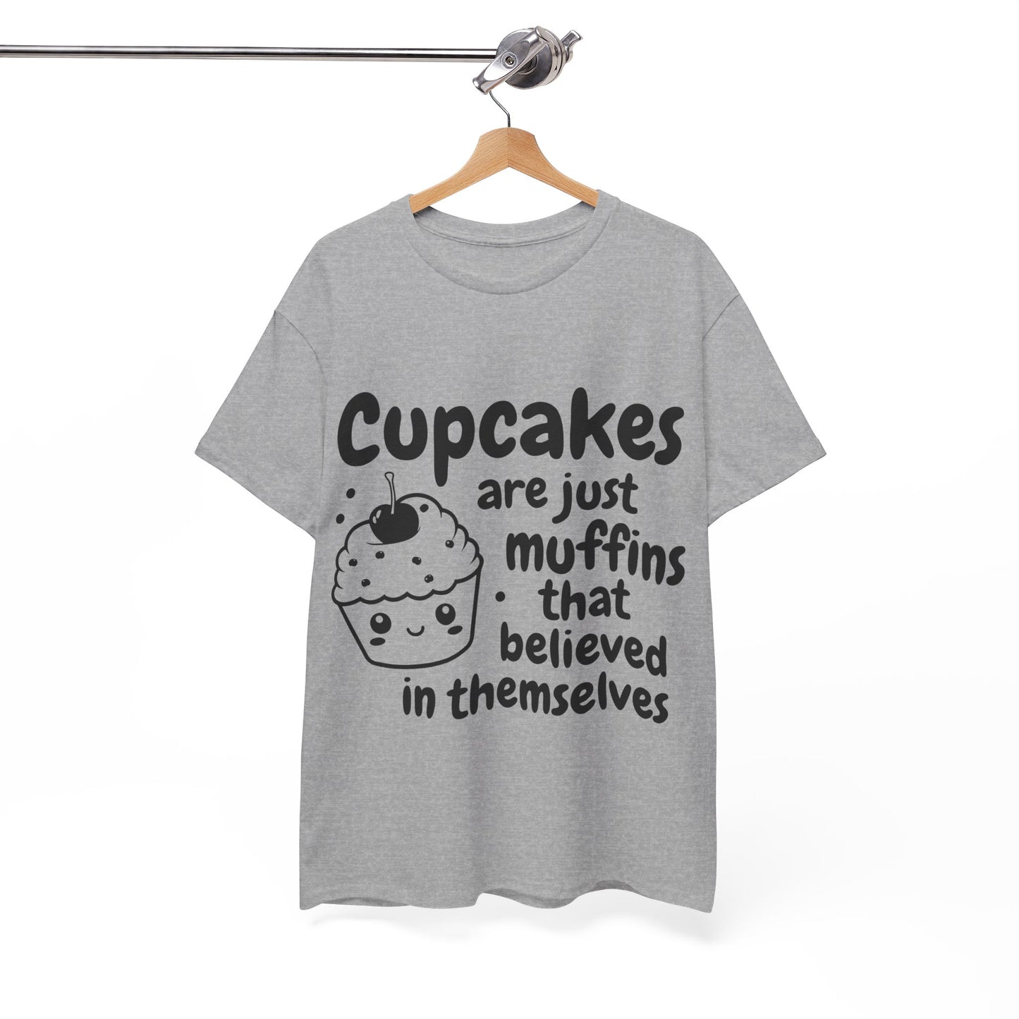 Cupcakes Are Just Muffins That Believe In Themselves Unisex Heavy Cotton Tee