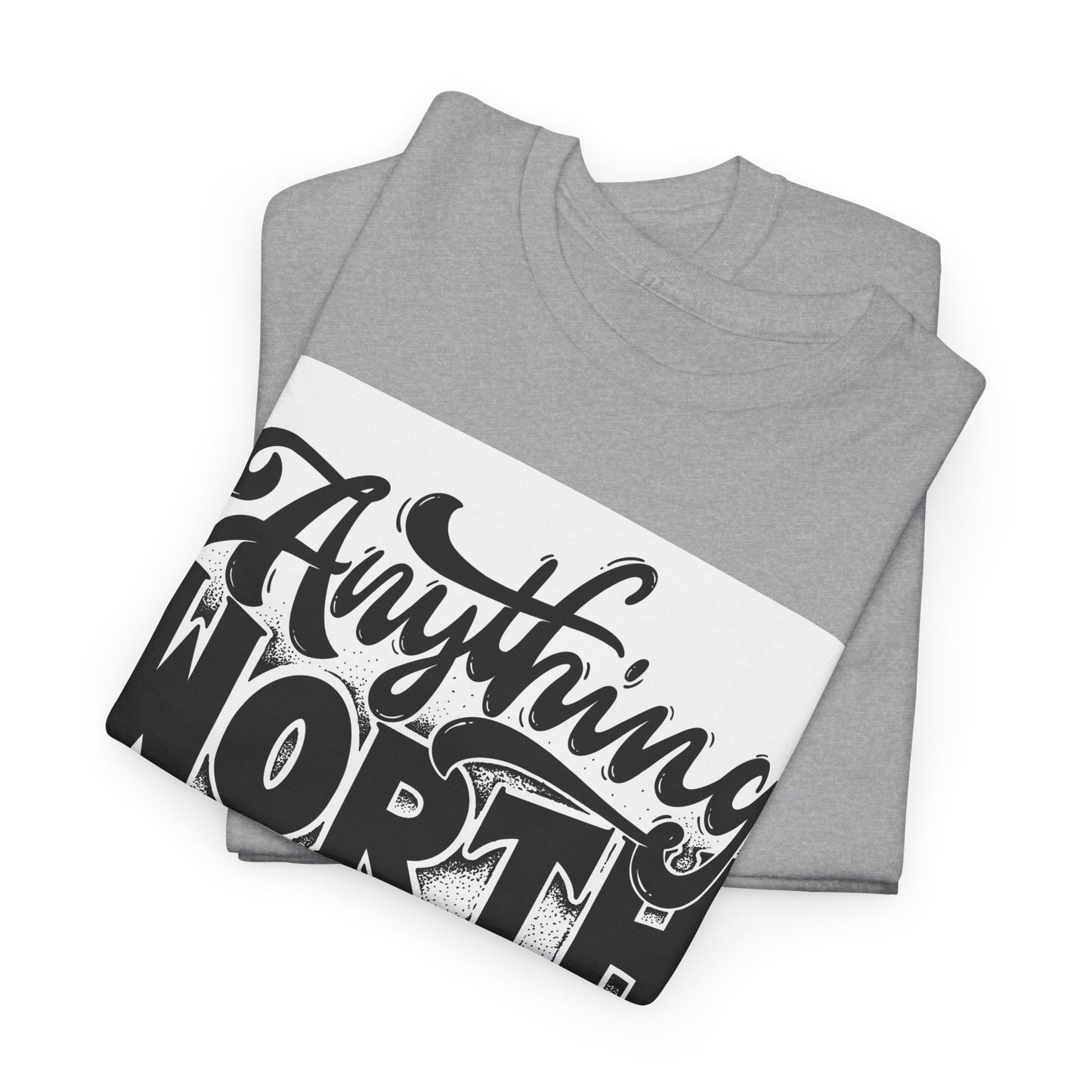 Anything Worth Having Takes Time Unisex Heavy Cotton Tee