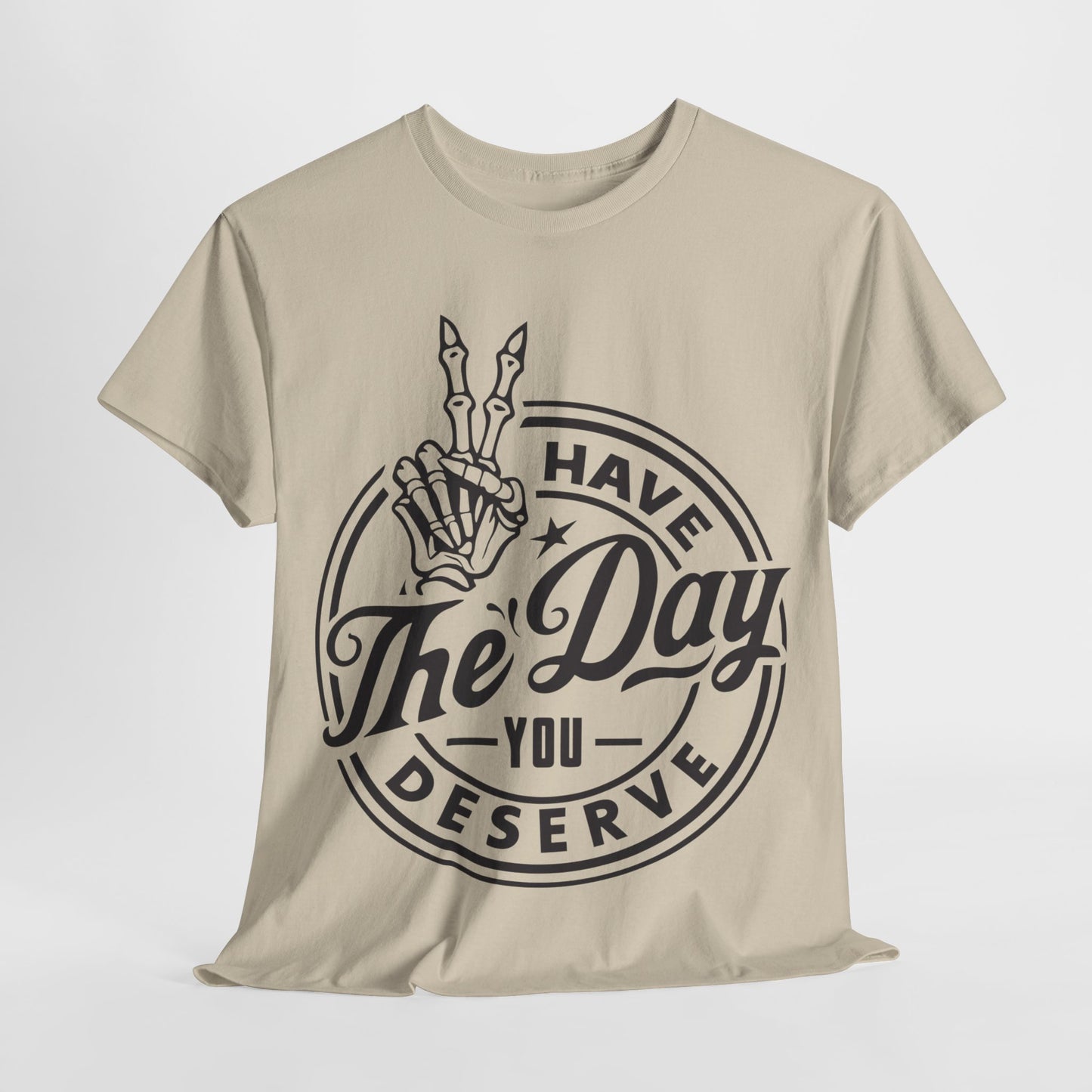 Have The Day You Deserve Unisex Heavy Cotton Tee