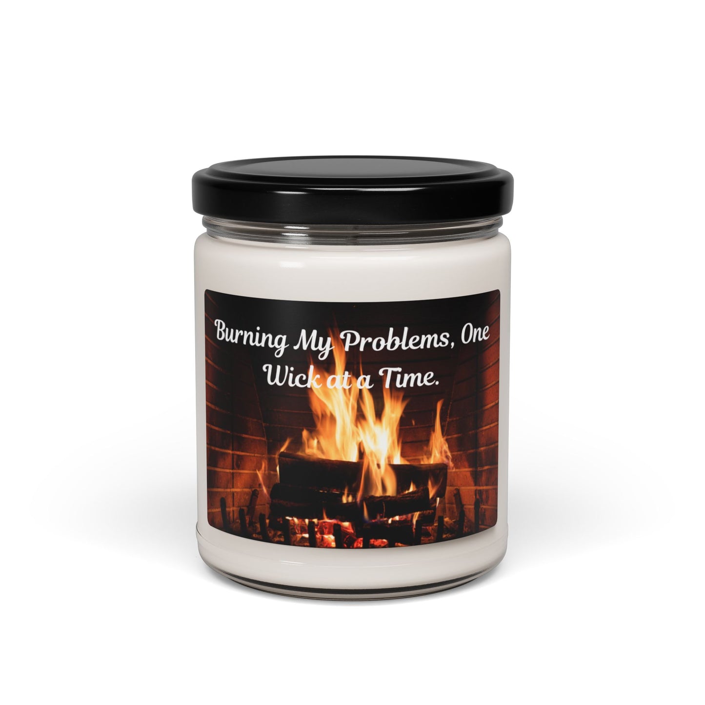 Burning My Problems, One Wick At A Time Scented Soy Candle, 9oz