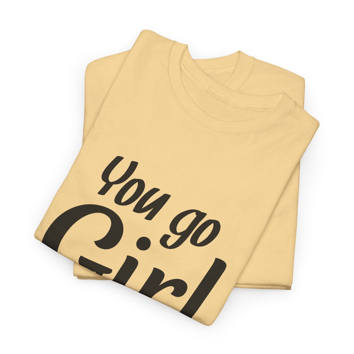 You Go Girl Unisex Heavy Cotton Tee