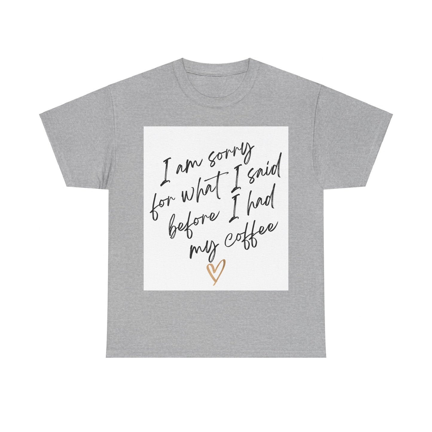 I'm Sorry For What I Said Before I Had My Coffee Unisex Heavy Cotton Tee