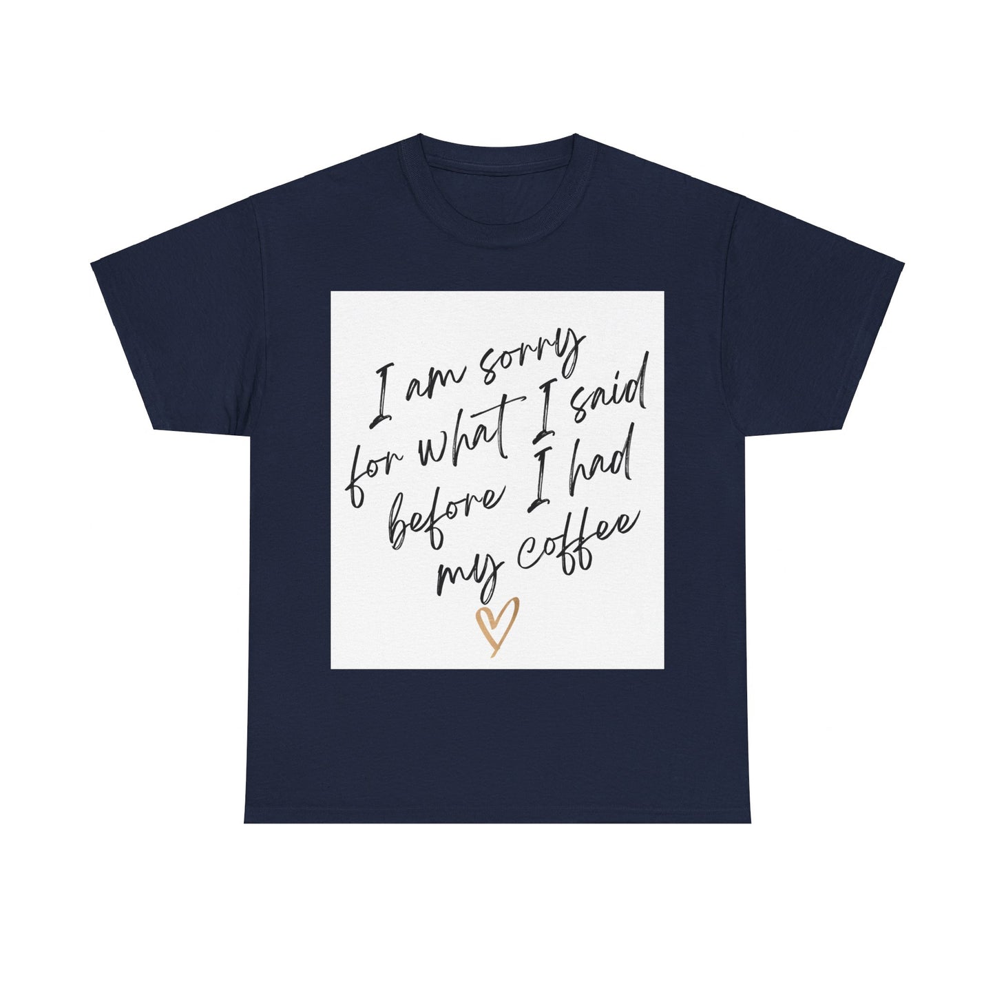 I'm Sorry For What I Said Before I Had My Coffee Unisex Heavy Cotton Tee