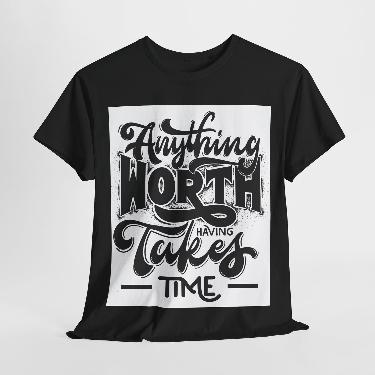 Anything Worth Having Takes Time Unisex Heavy Cotton Tee