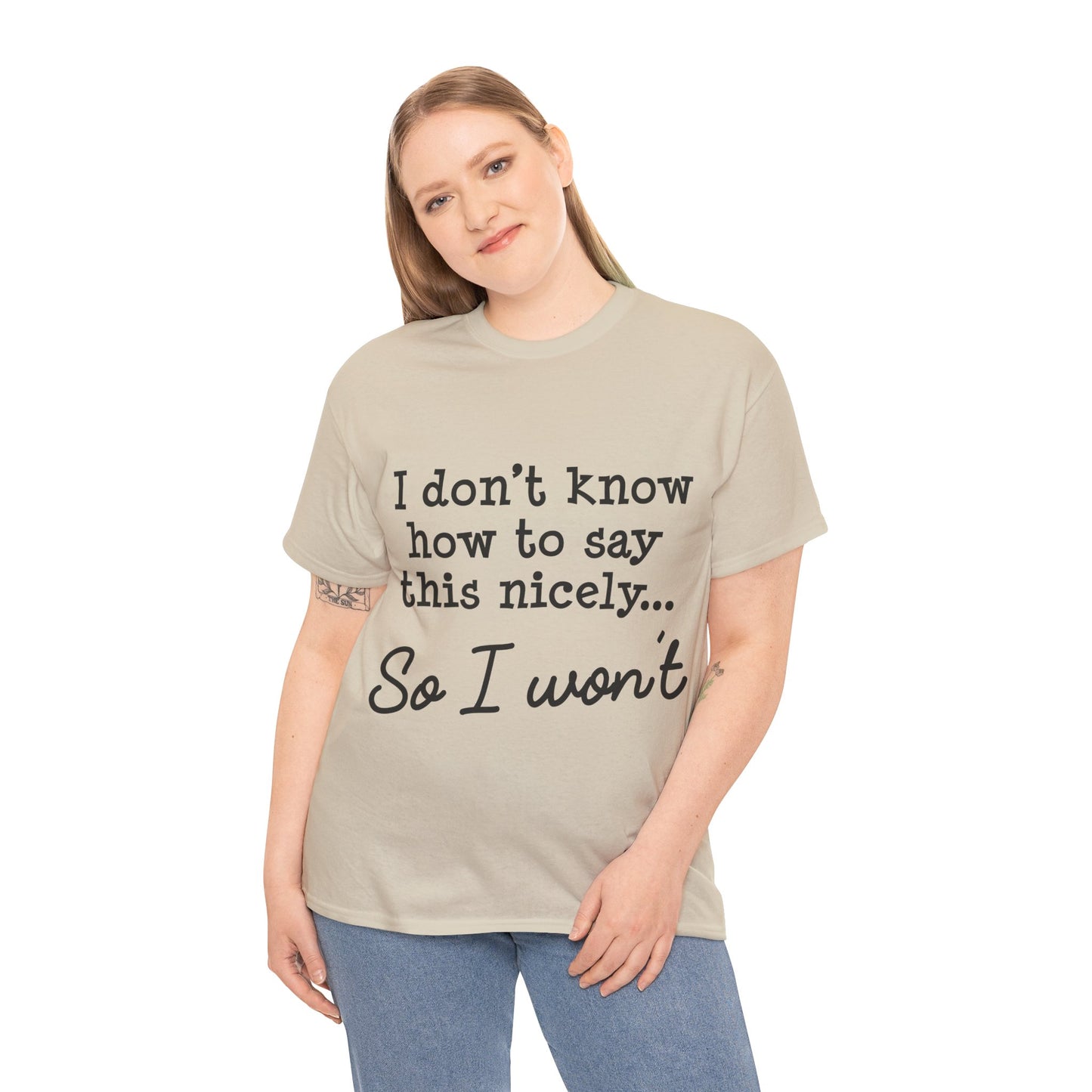 I Don't Know How To Say This Nicely Unisex Heavy Cotton Tee