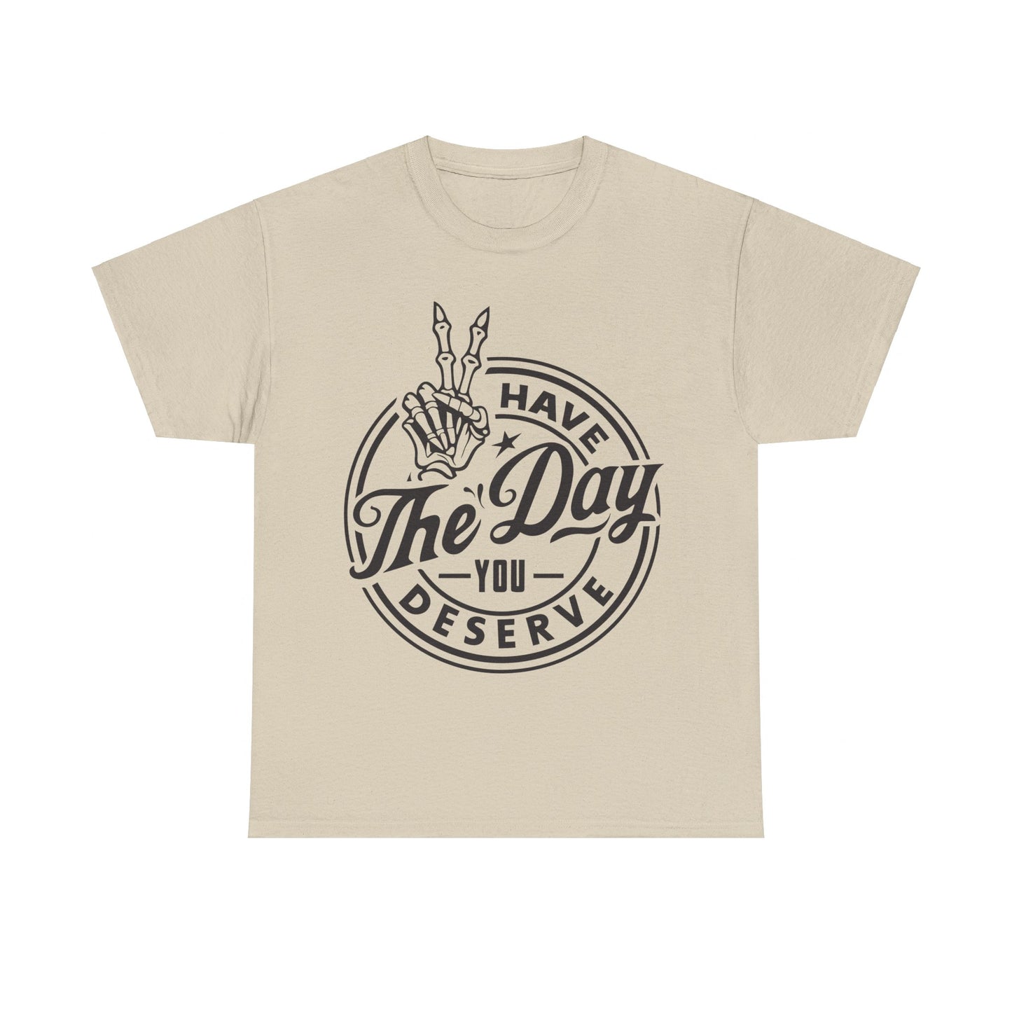 Have The Day You Deserve Unisex Heavy Cotton Tee