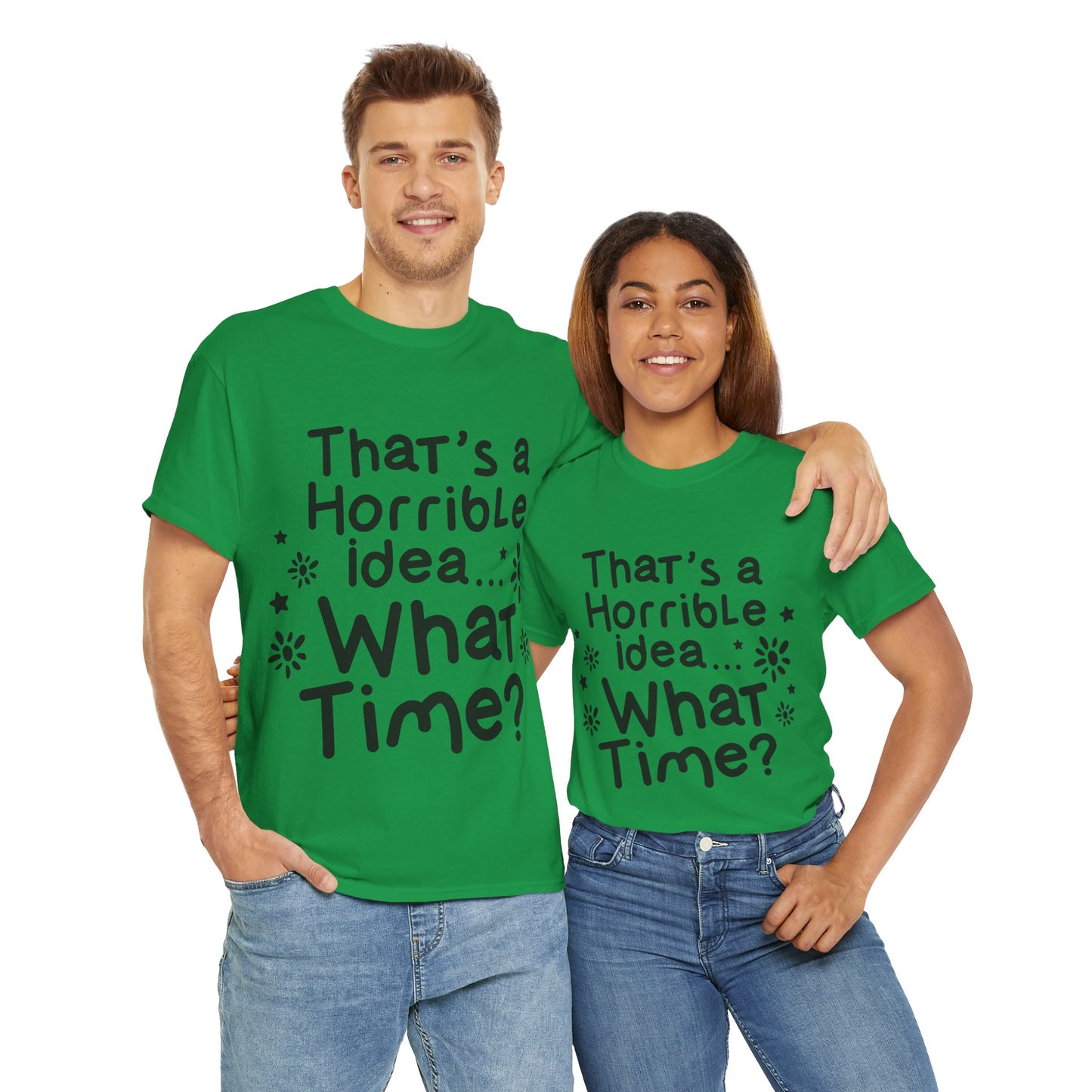 That's A Horrible Idea What Time? Unisex Heavy Cotton Tee