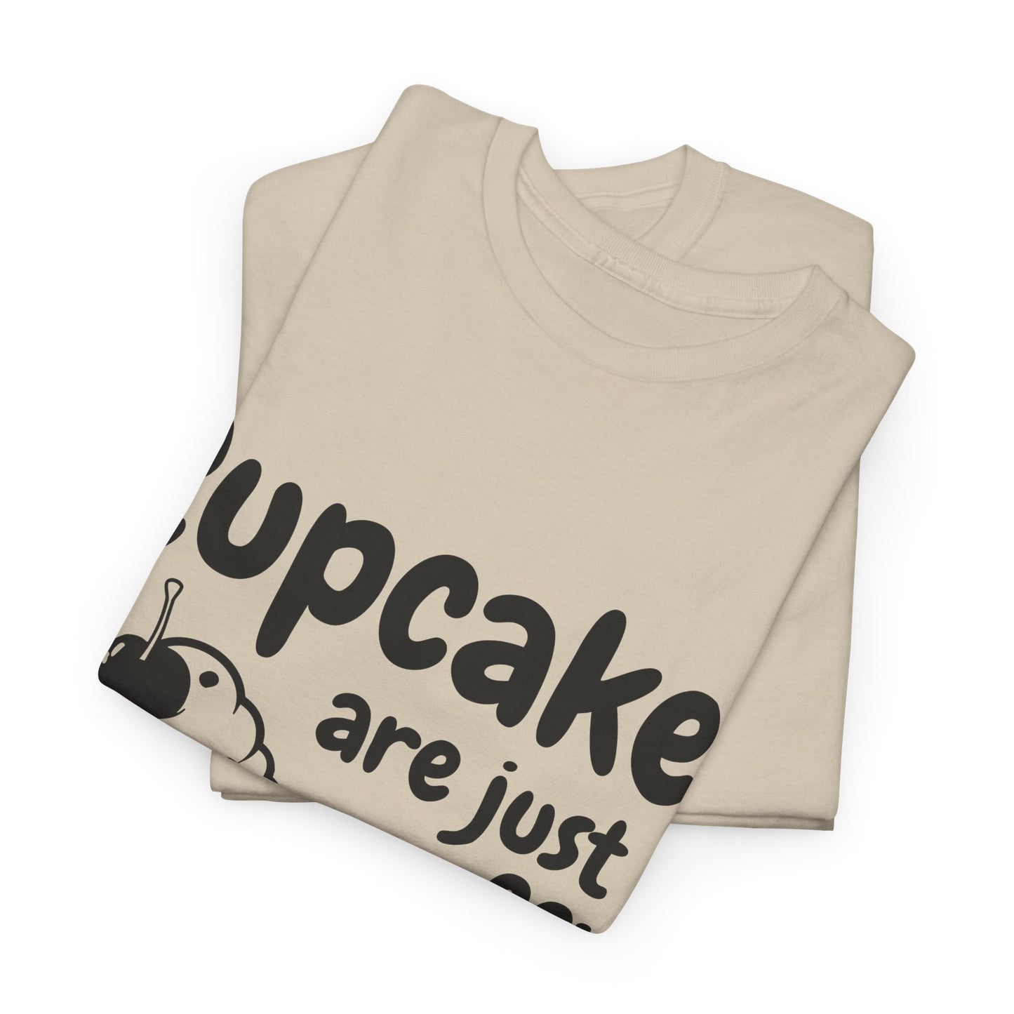 Cupcakes Are Just Muffins That Believe In Themselves Unisex Heavy Cotton Tee