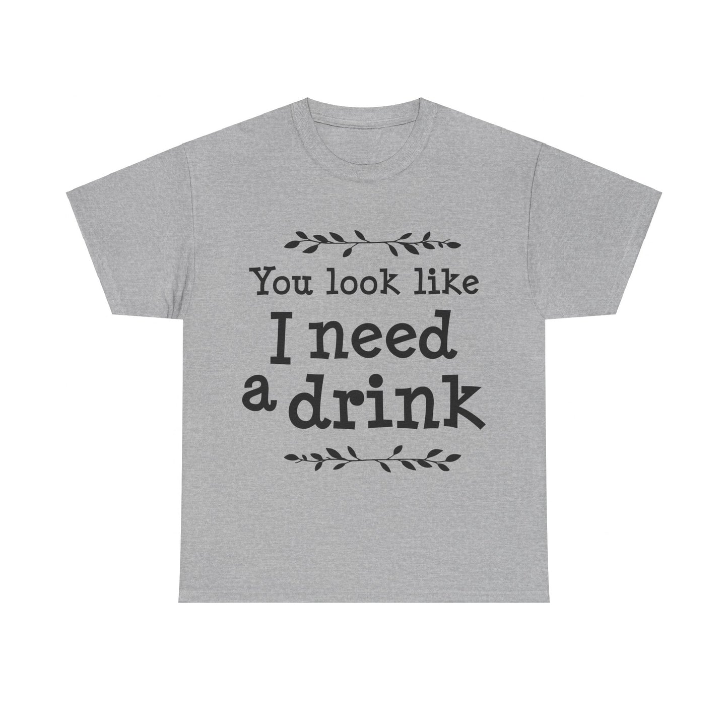 You Look Like I Need A Drink Unisex Heavy Cotton Tee