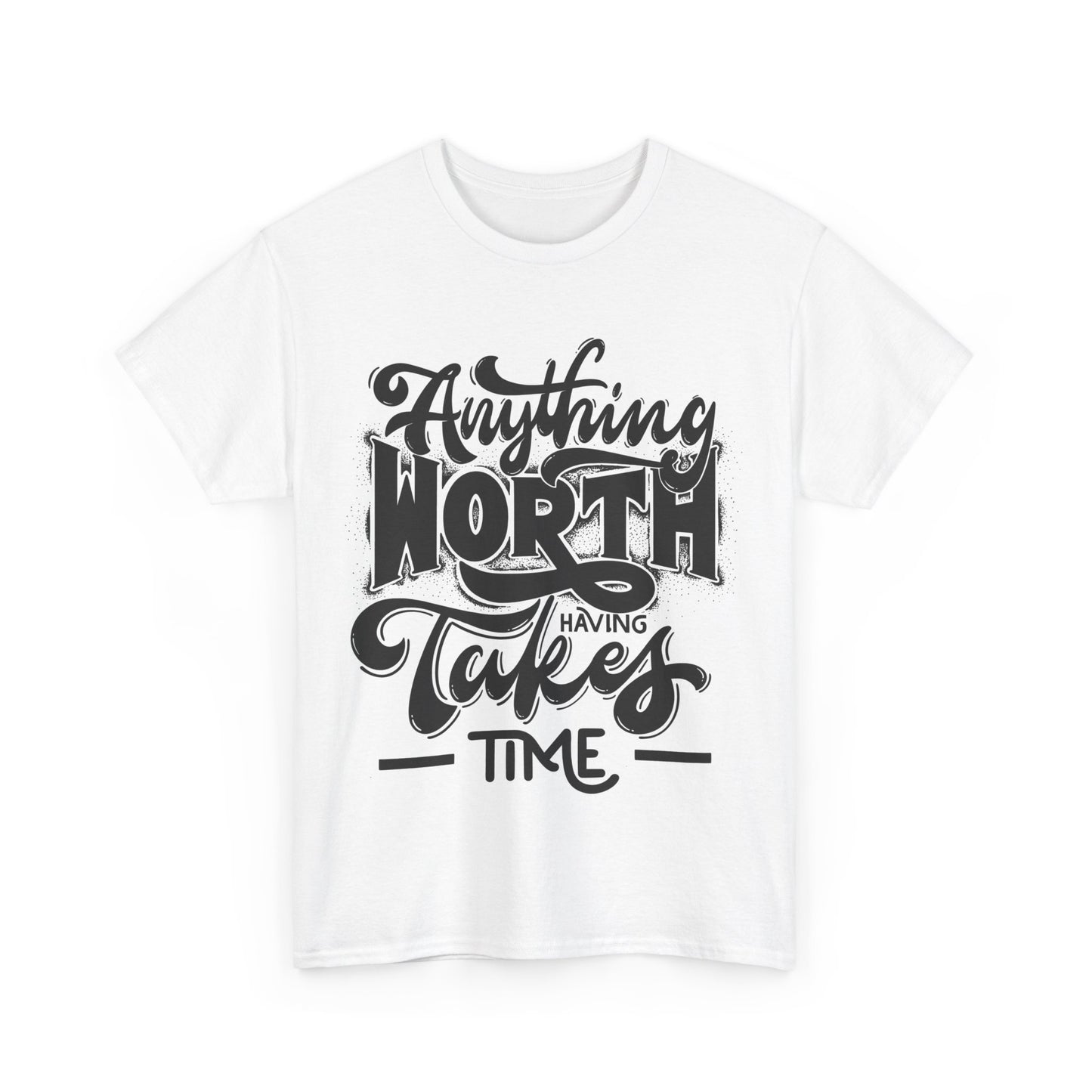 Anything Worth Having Takes Time Unisex Heavy Cotton Tee