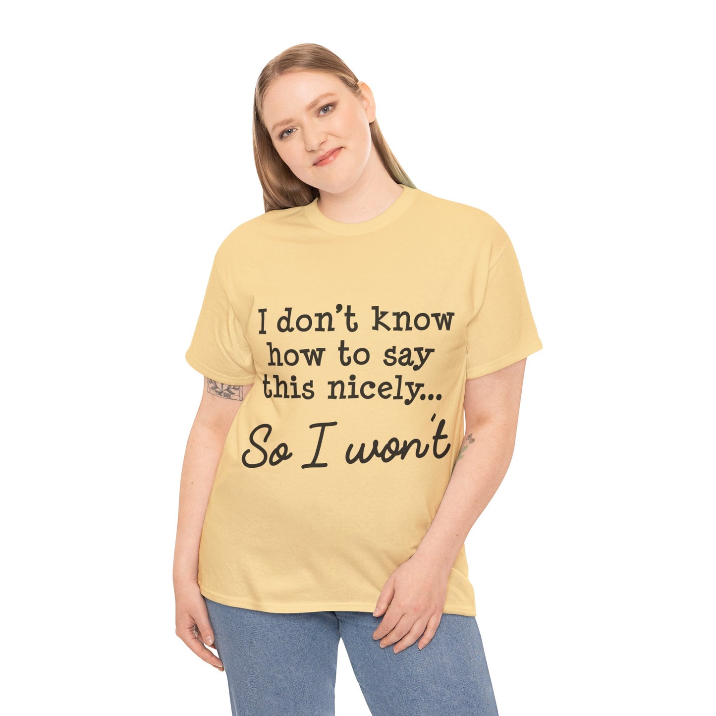 I Don't Know How To Say This Nicely Unisex Heavy Cotton Tee