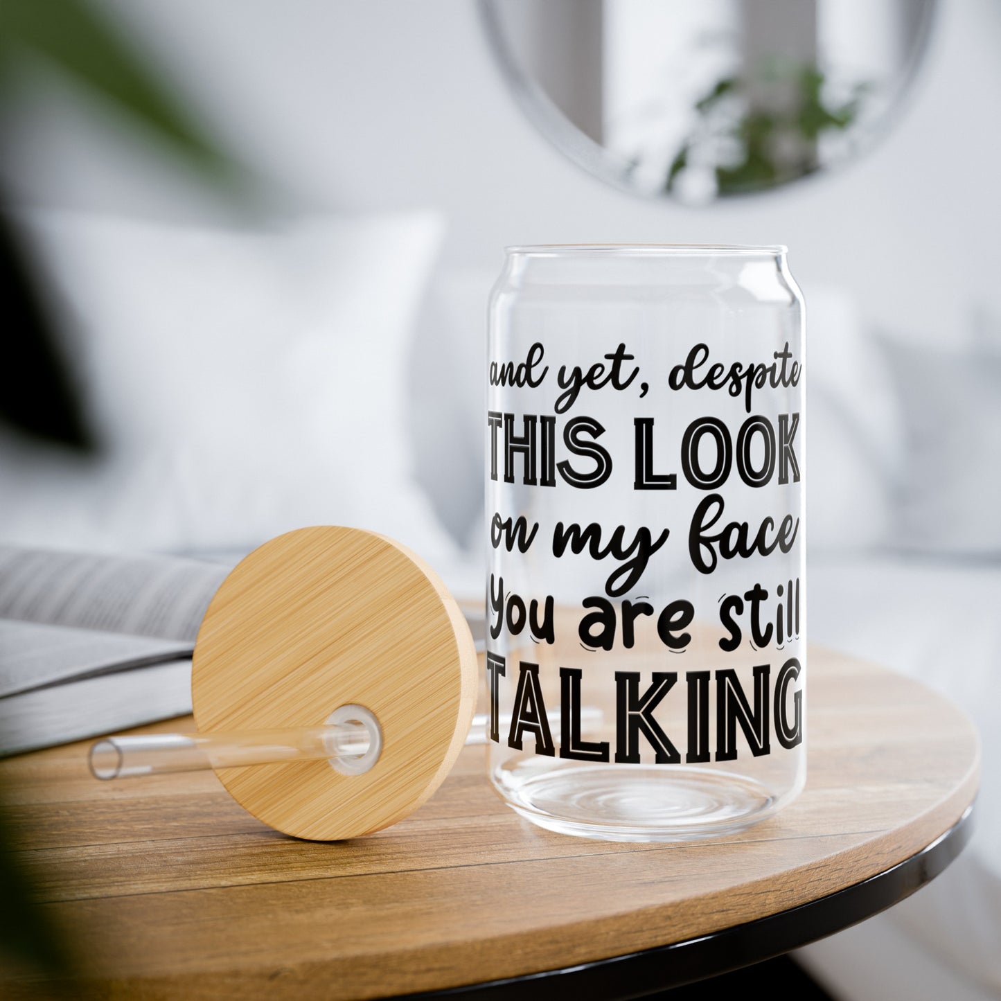 You Are Still Talking Sipper Glass, 16oz