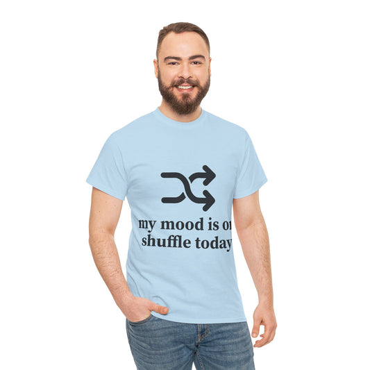 My Mood Is On Shuffle Today Unisex Heavy Cotton Tee