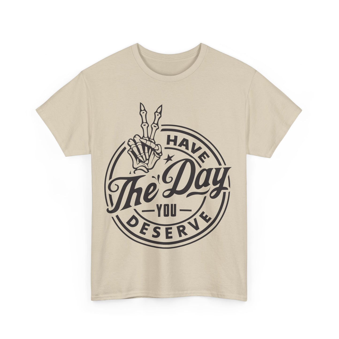 Have The Day You Deserve Unisex Heavy Cotton Tee