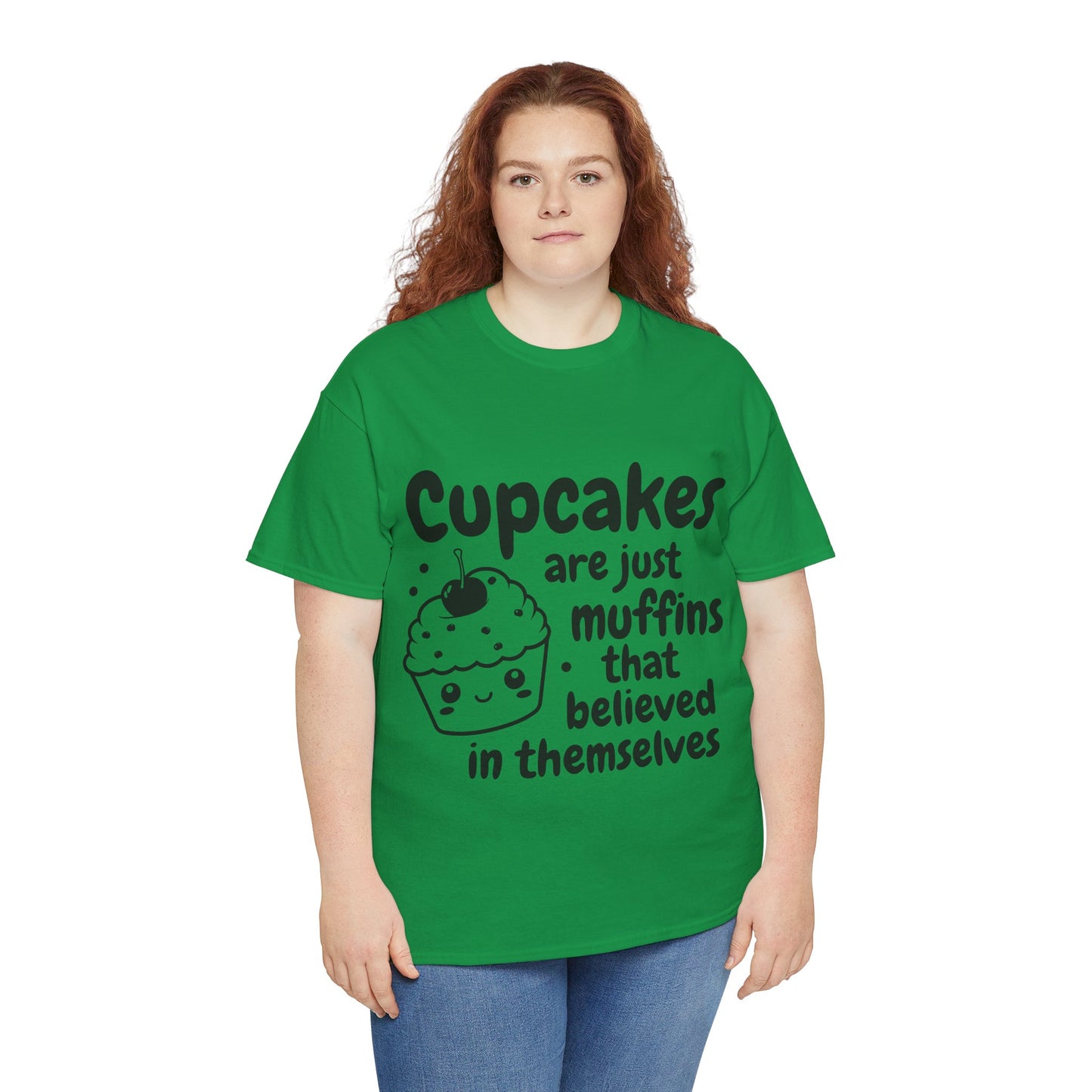 Cupcakes Are Just Muffins That Believe In Themselves Unisex Heavy Cotton Tee