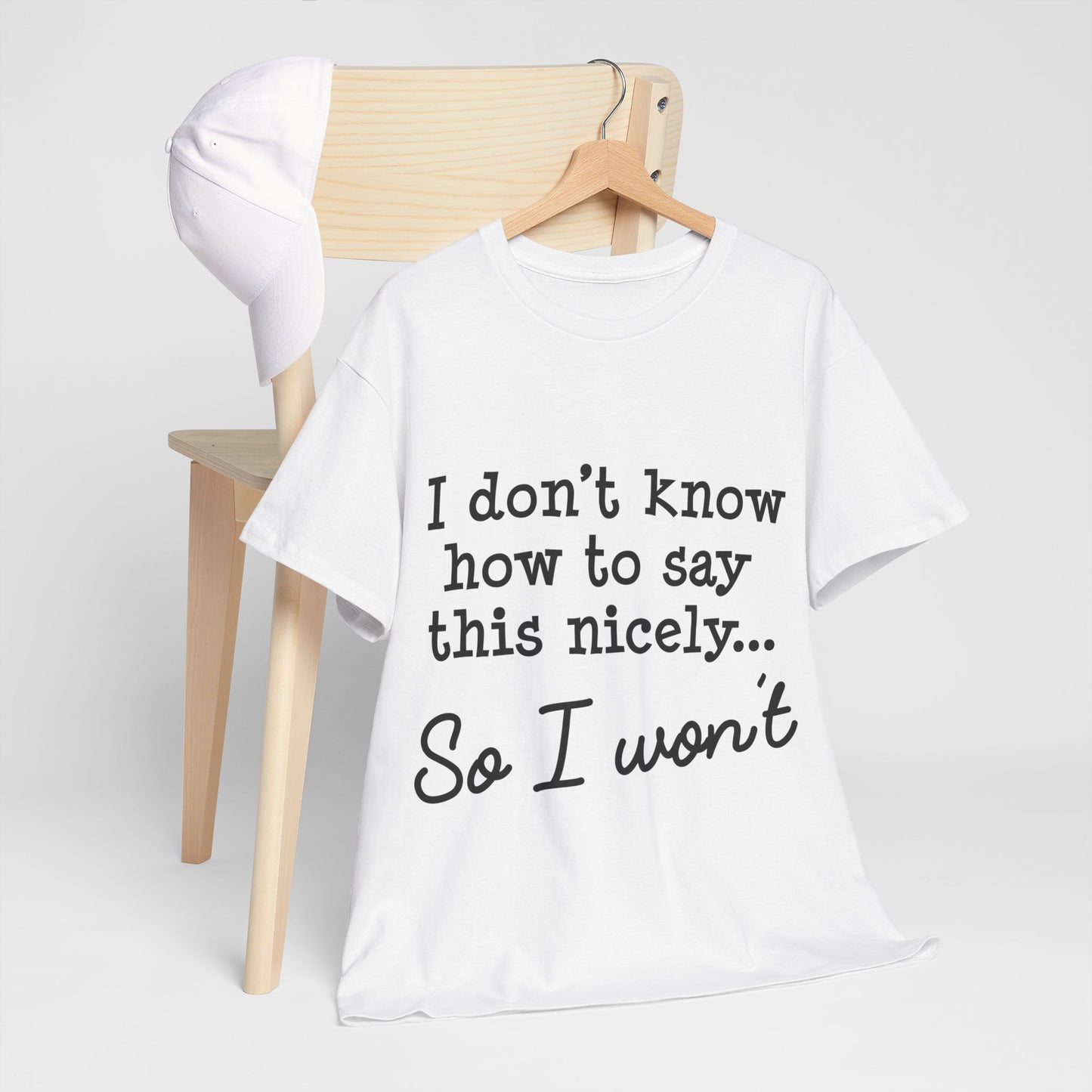 I Don't Know How To Say This Nicely Unisex Heavy Cotton Tee