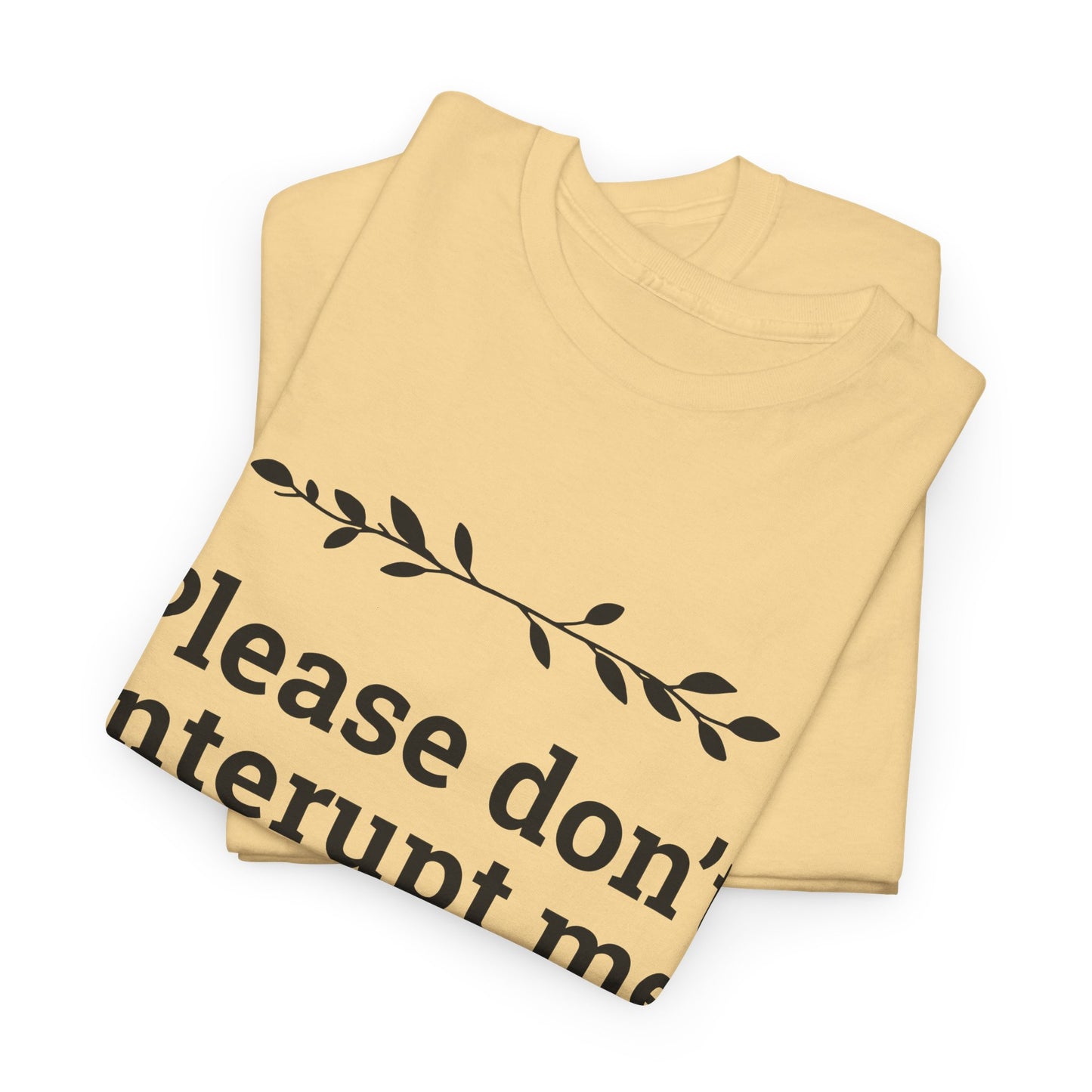 Please Don't Interrupt Me Unisex Heavy Cotton Tee