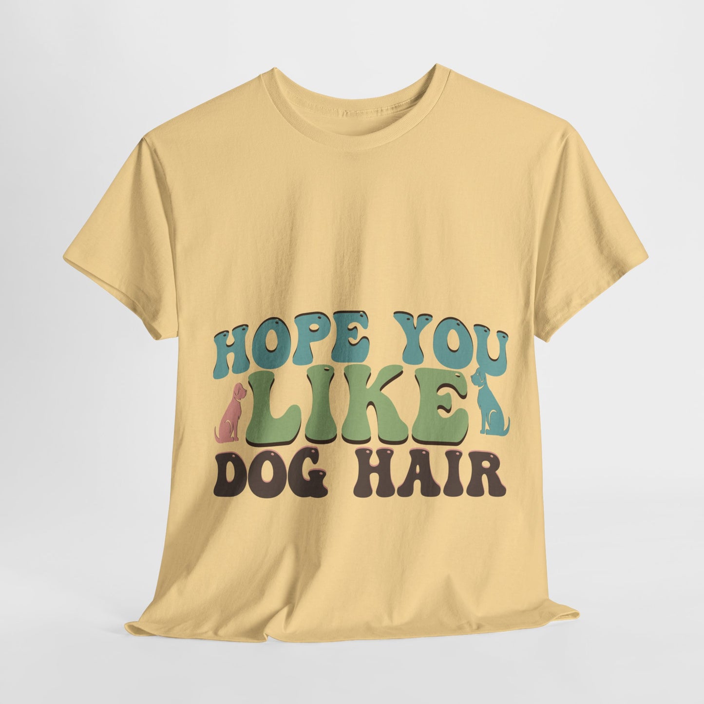 Hope You Like Dog Hair Unisex Heavy Cotton Tee