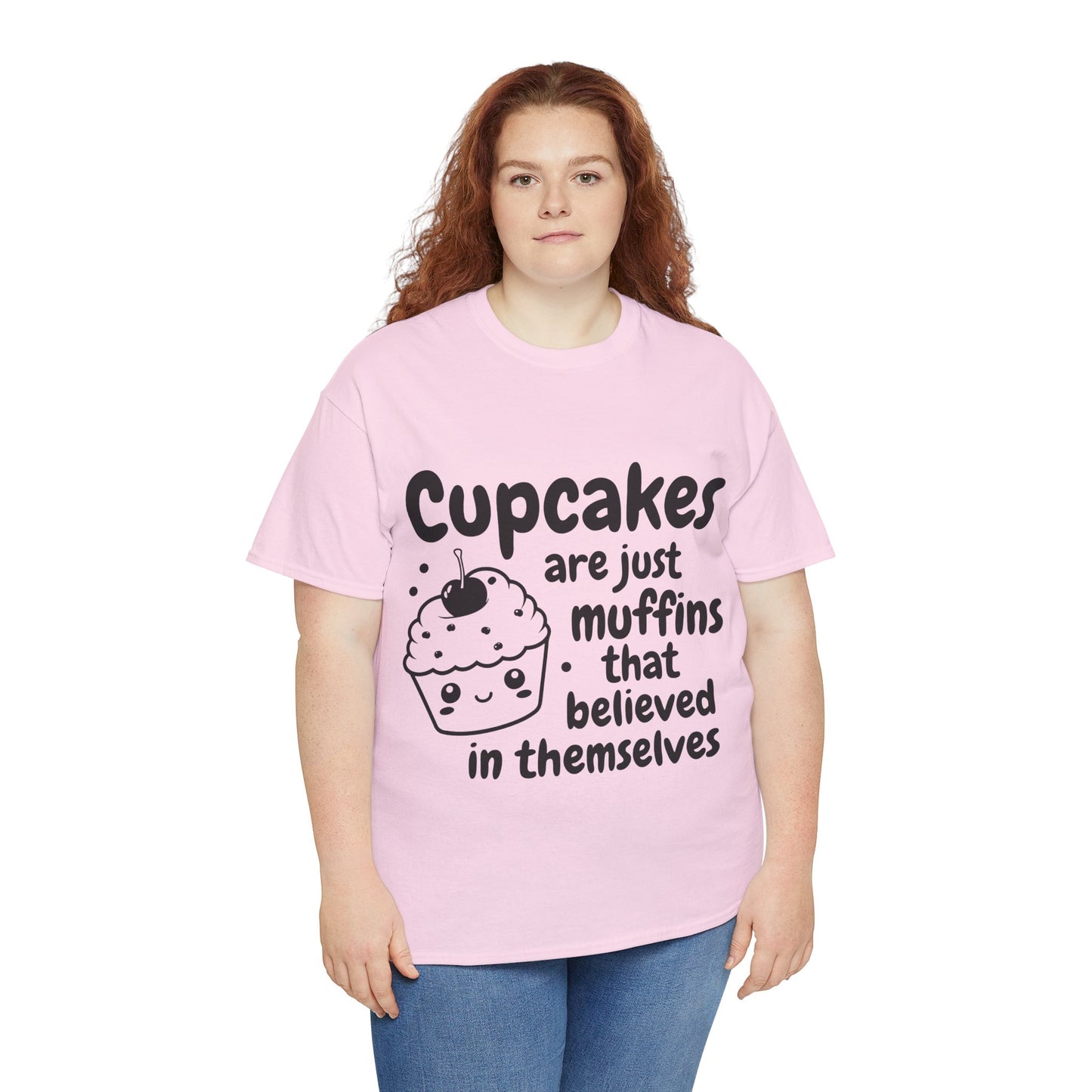 Cupcakes Are Just Muffins That Believe In Themselves Unisex Heavy Cotton Tee