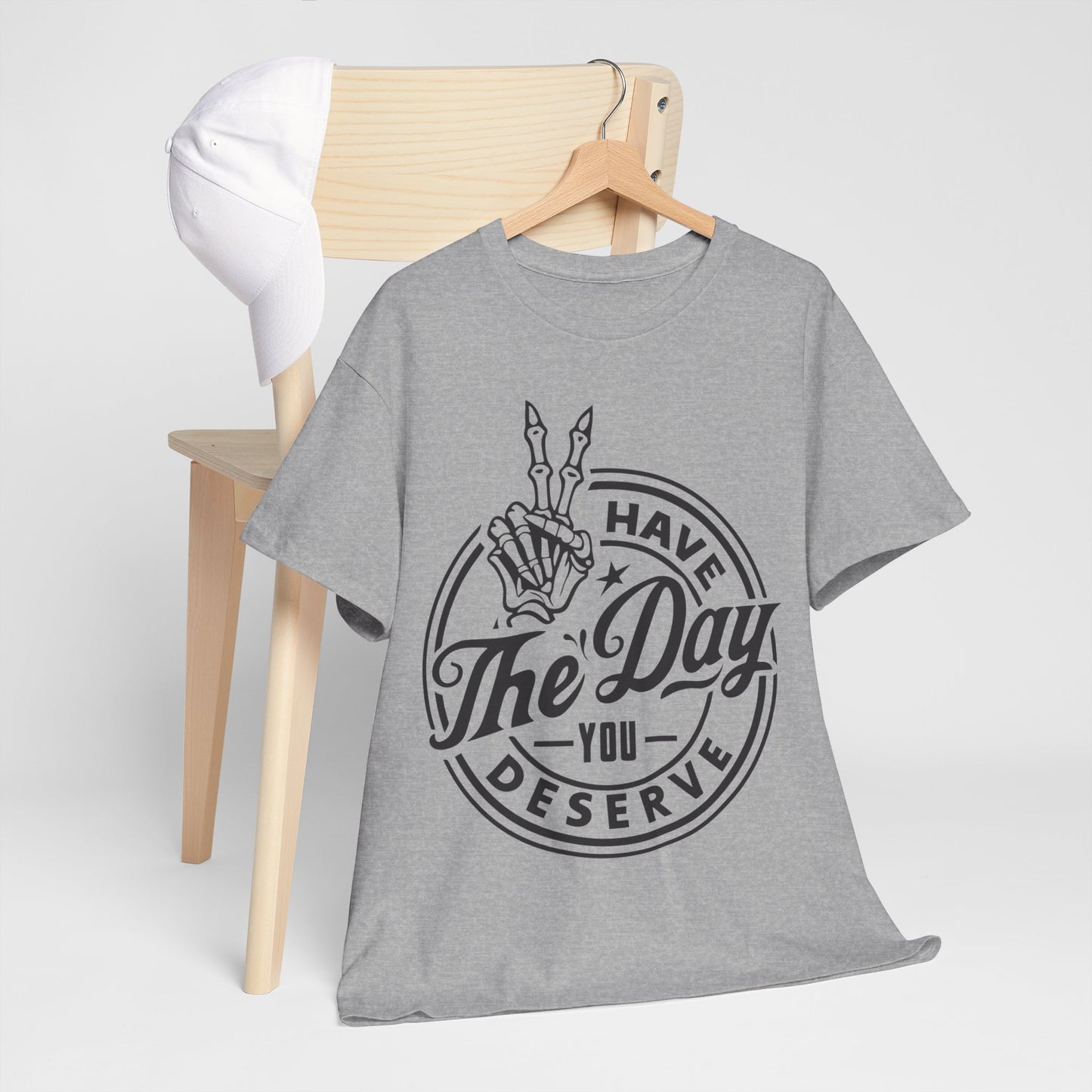 Have The Day You Deserve Unisex Heavy Cotton Tee