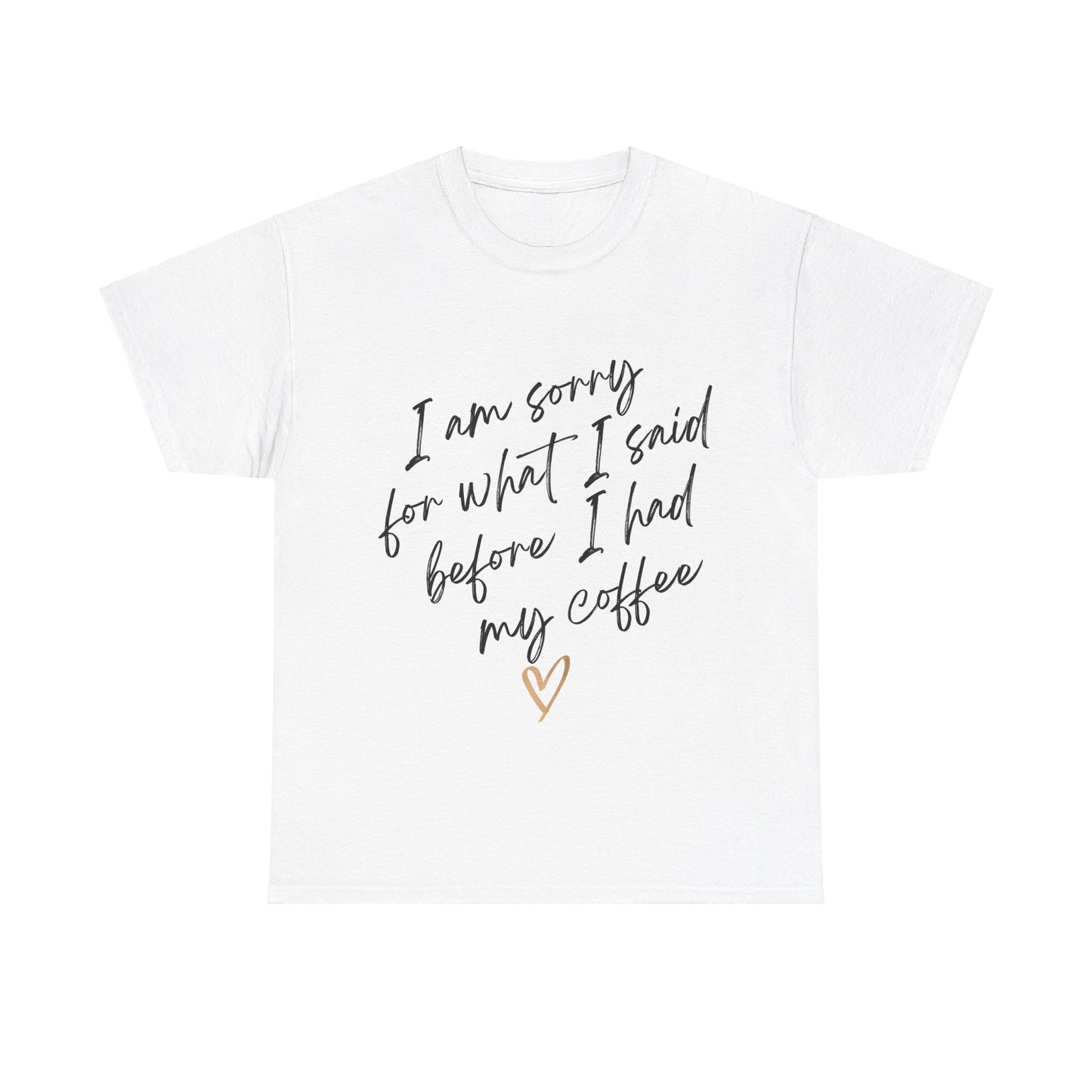 I'm Sorry For What I Said Before I Had My Coffee Unisex Heavy Cotton Tee