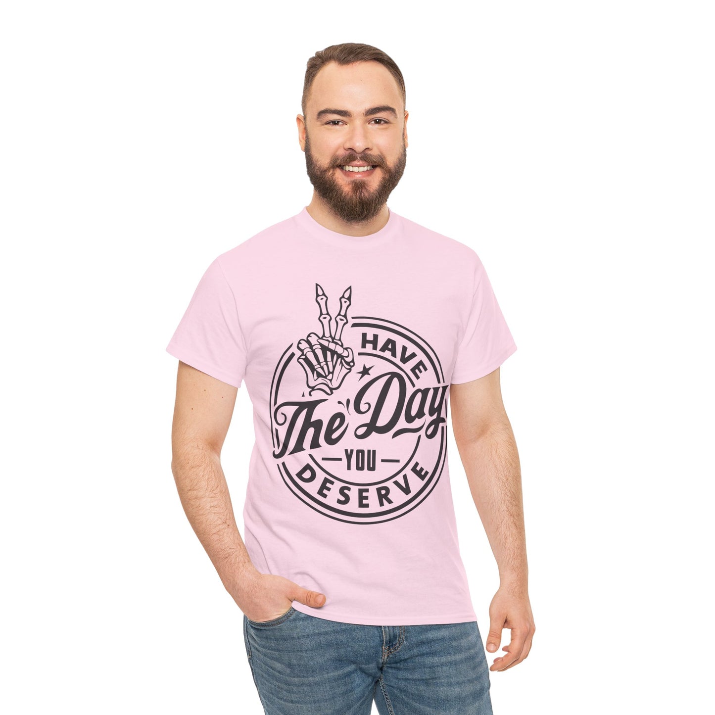 Have The Day You Deserve Unisex Heavy Cotton Tee